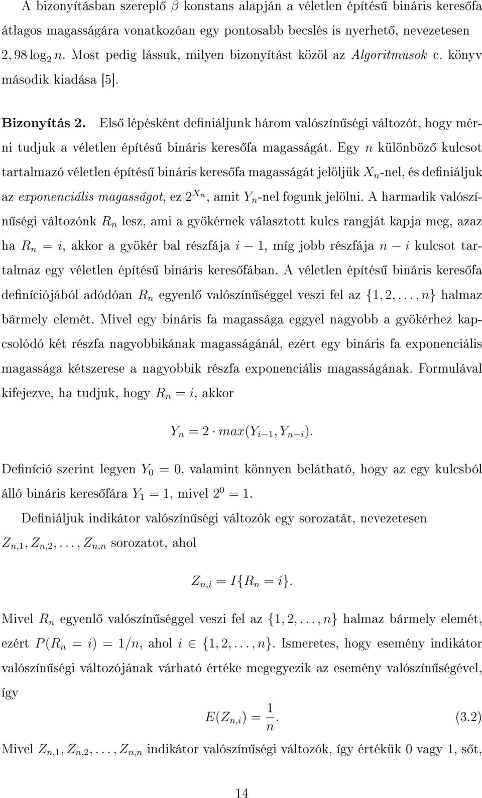 Els lépésként deniáljunk három valószín ségi változót, hogy mérni tudjuk a véletlen építés bináris keres fa magasságát.