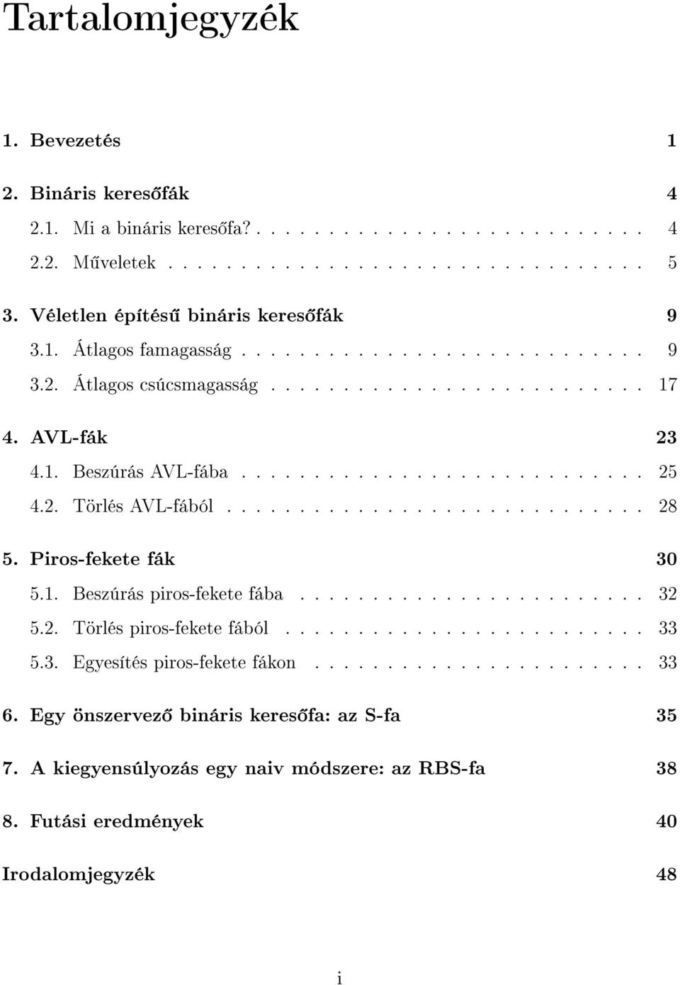 2. Törlés AVL-fából............................. 28 5. Piros-fekete fák 30 5.1. Beszúrás piros-fekete fába........................ 32 5.2. Törlés piros-fekete fából......................... 33 5.