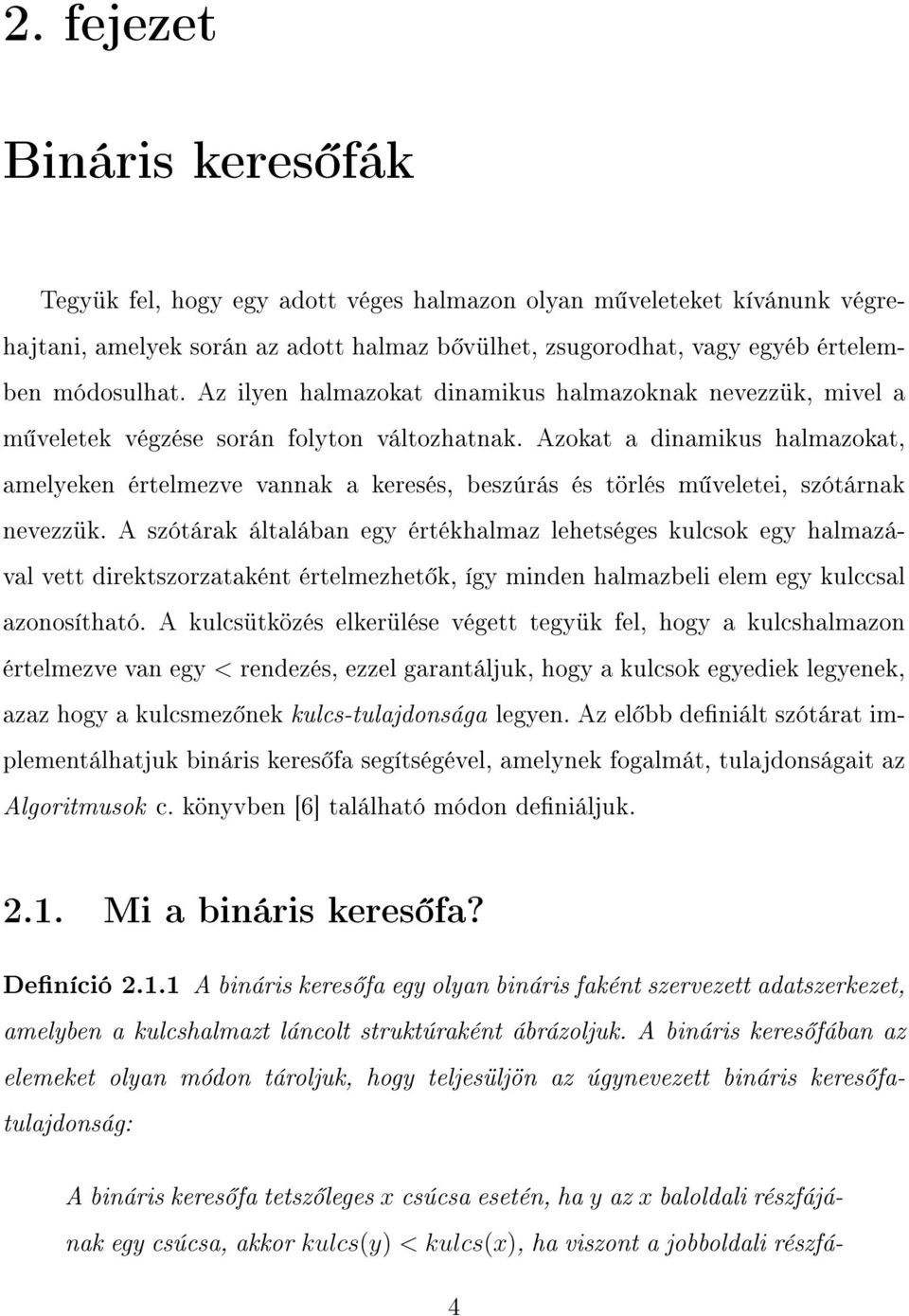 Azokat a dinamikus halmazokat, amelyeken értelmezve vannak a keresés, beszúrás és törlés m veletei, szótárnak nevezzük.