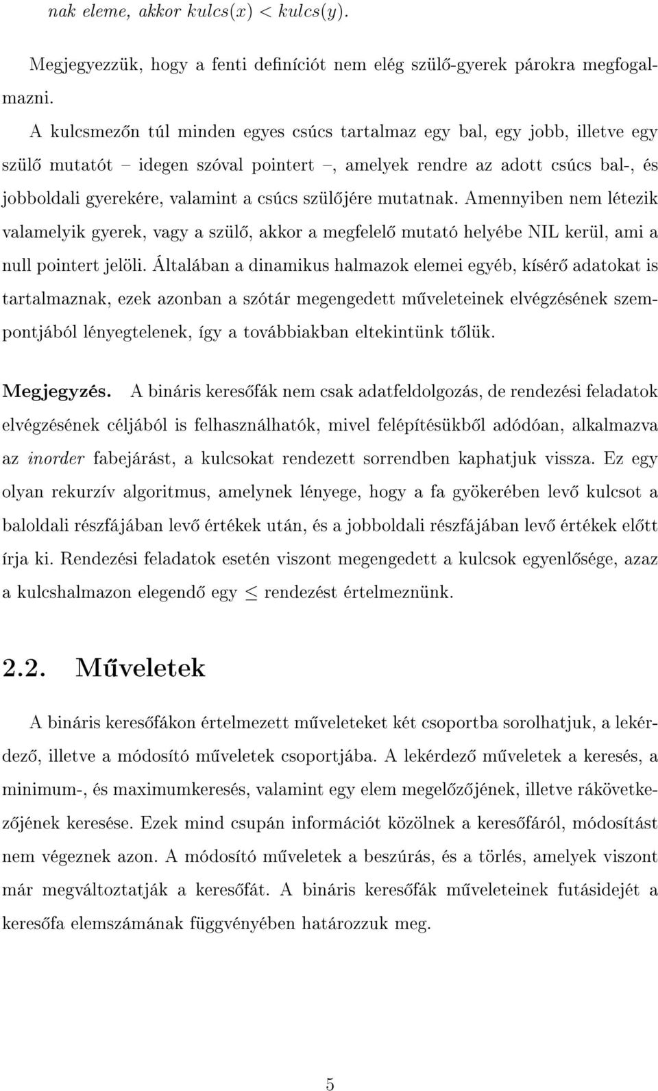 jére mutatnak. Amennyiben nem létezik valamelyik gyerek, vagy a szül, akkor a megfelel mutató helyébe NIL kerül, ami a null pointert jelöli.