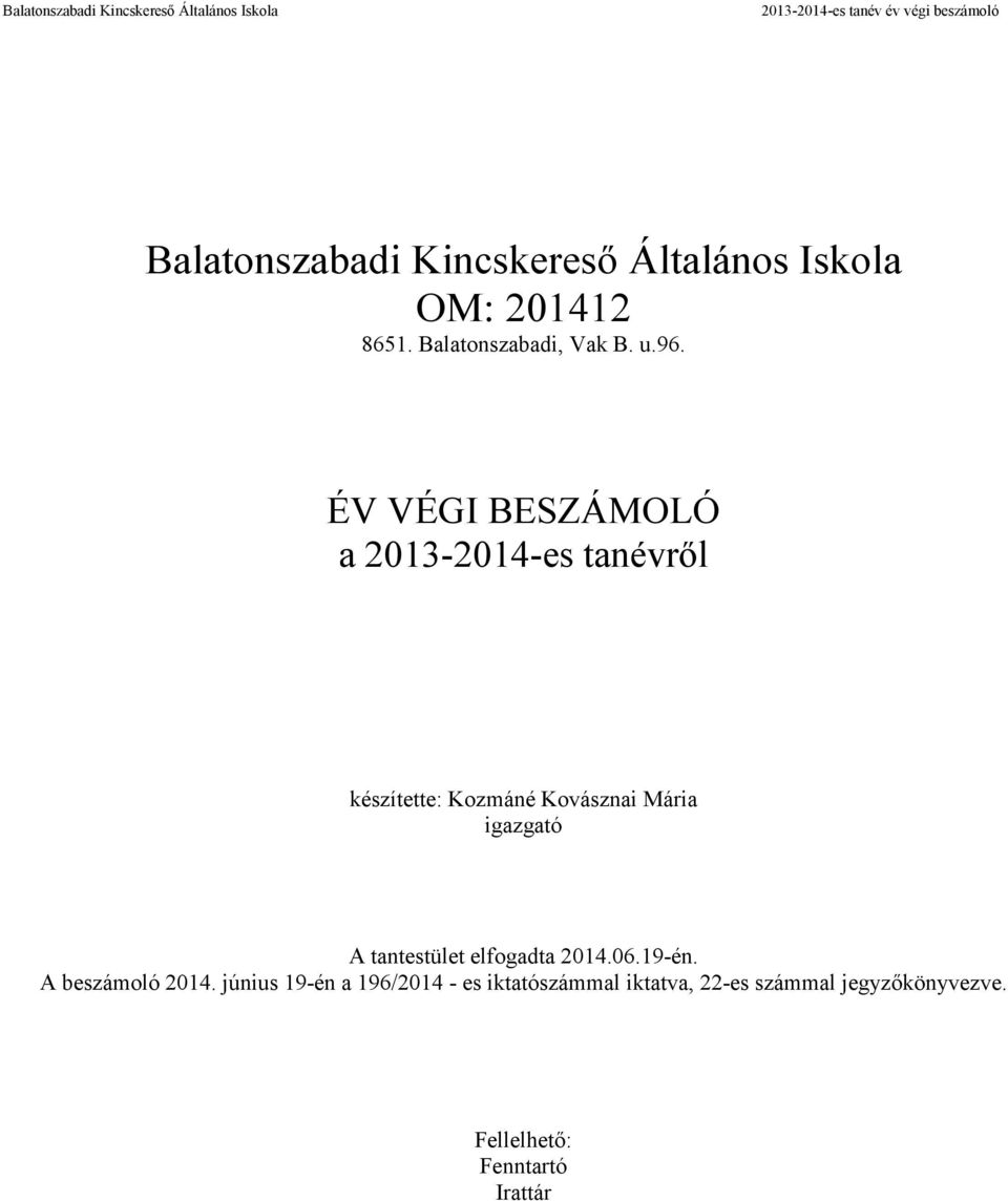 ÉV VÉGI BESZÁMOLÓ a 2013-2014-es tanévről készítette: Kozmáné Kovásznai Mária igazgató A tantestület