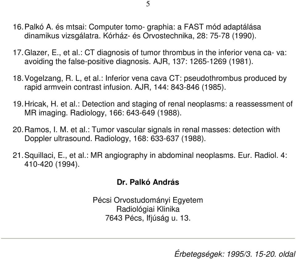 : Inferior vena cava CT: pseudothrombus produced by rapid armvein contrast infusion. AJR, 144: 843-846 (1985). 19. Hricak, H. et al.