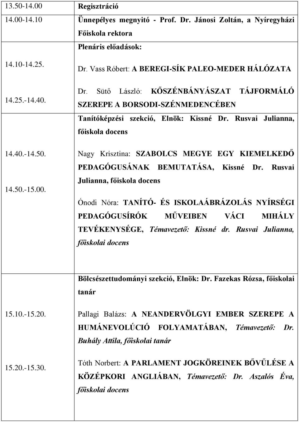 Rusvai Julianna, főiskola docens Nagy Krisztina: SZABOLCS MEGYE EGY KIEMELKEDŐ PEDAGÓGUSÁNAK BEMUTATÁSA, Kissné Dr.