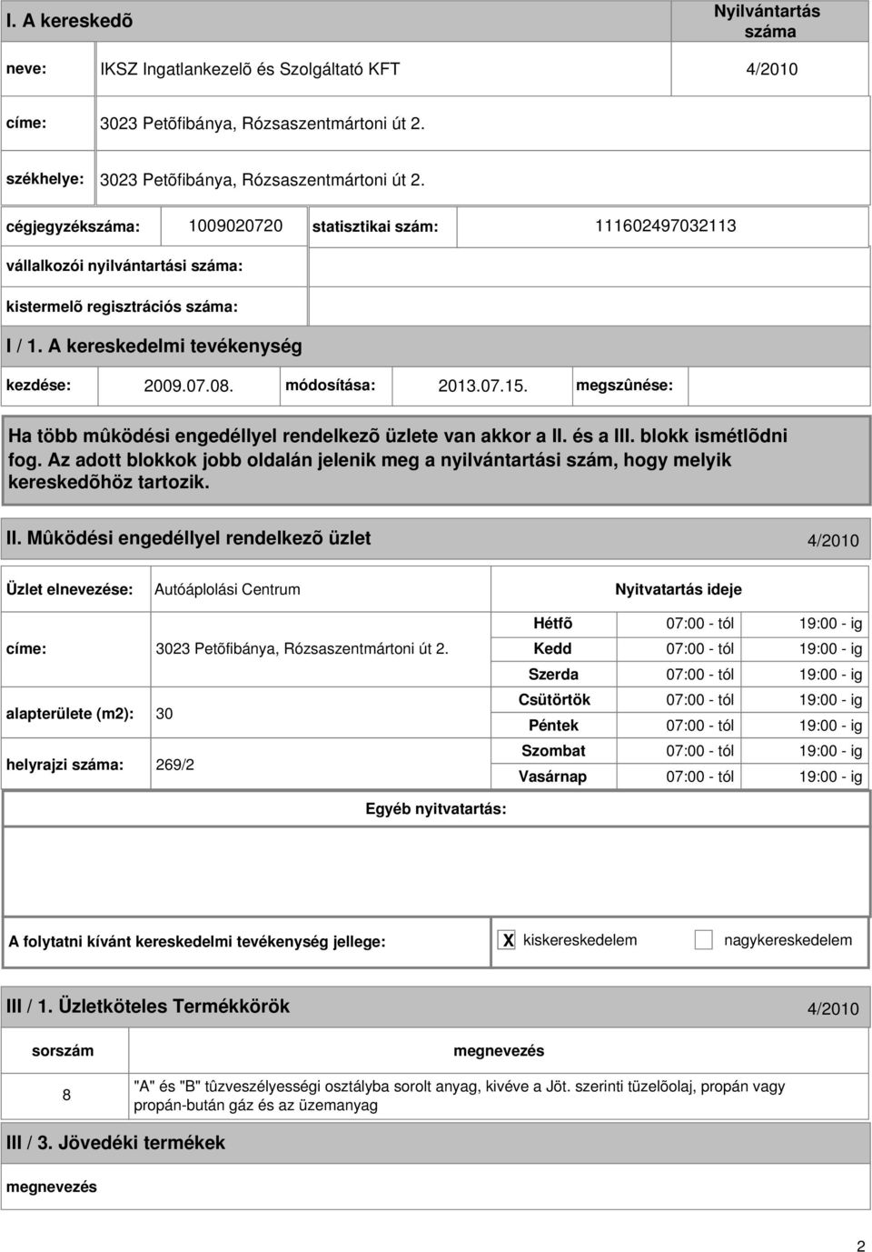 alapterülete (m): 30 helyrajzi : 69/ A folytatni kívánt kereskedelmi tevékenység jellege: X kiskereskedelem nagykereskedelem III / 1.