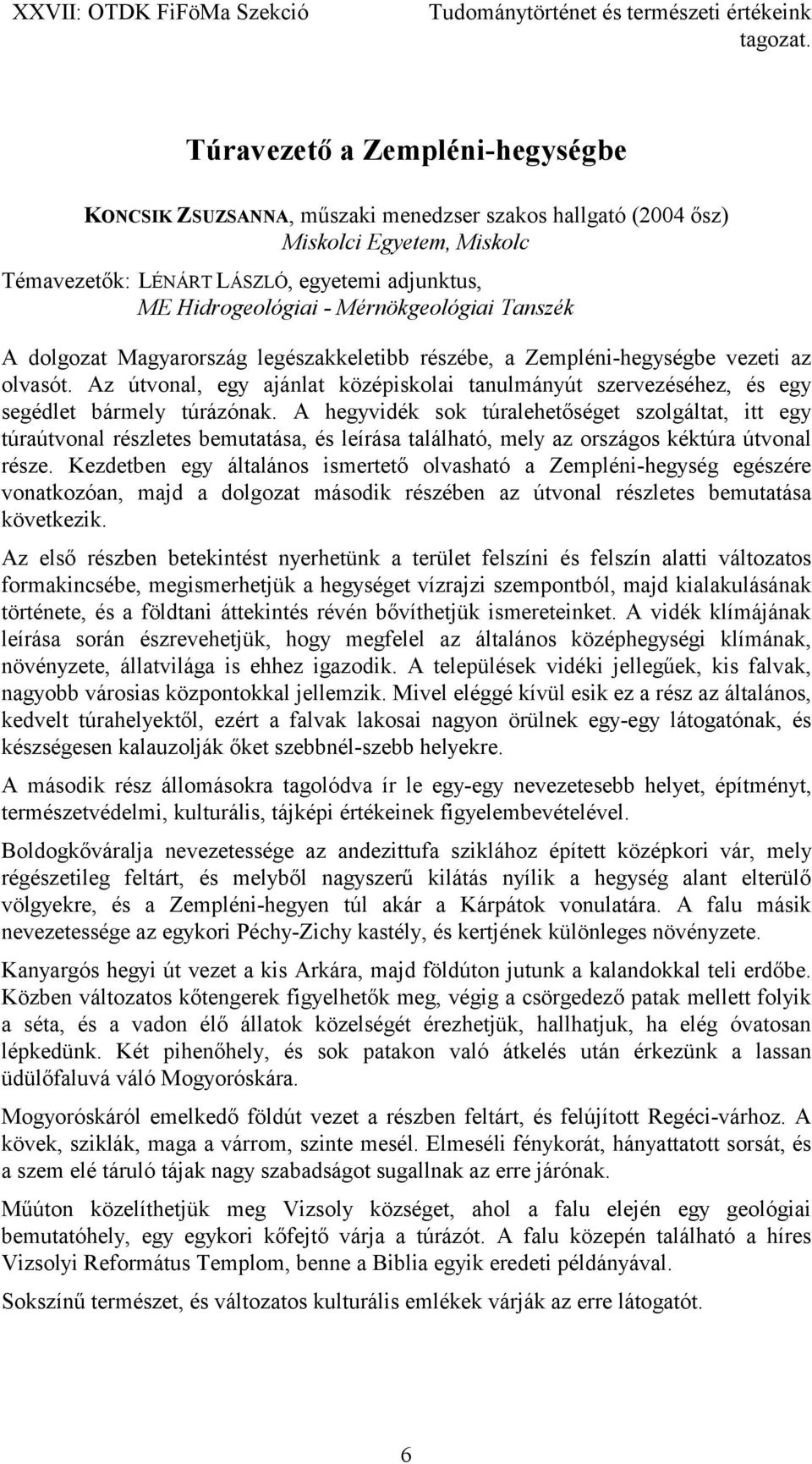 Az útvonal, egy ajánlat középiskolai tanulmányút szervezéséhez, és egy segédlet bármely túrázónak.