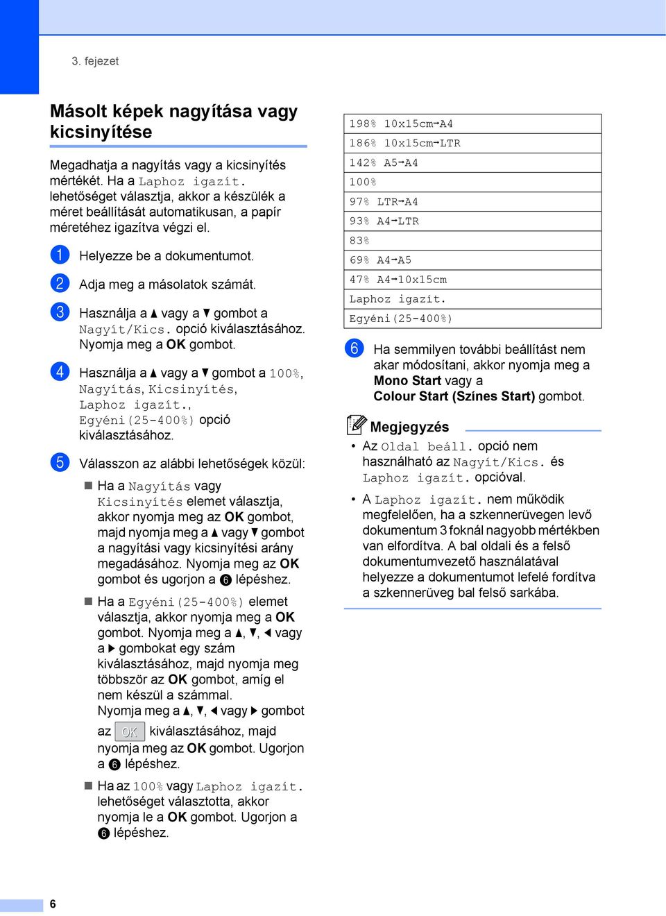 c Használja a a vagy a b gombot a Nagyít/Kics. opció d Használja a a vagy a b gombot a 100%, Nagyítás, Kicsinyítés, Laphoz igazít.