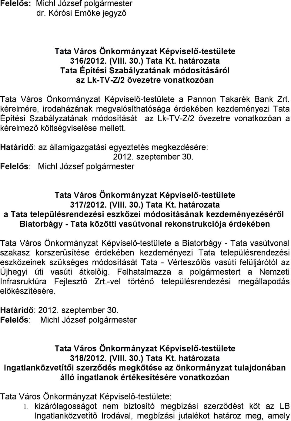 Határidő: az államigazgatási egyeztetés megkezdésére: 2012. szeptember 30. 317/2012. (VIII. 30.) Tata Kt.