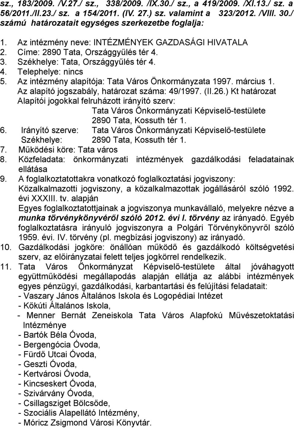 Az intézmény alapítója: Tata Város Önkormányzata 1997. március 1. Az alapító jogszabály, határozat száma: 49/1997. (II.26.