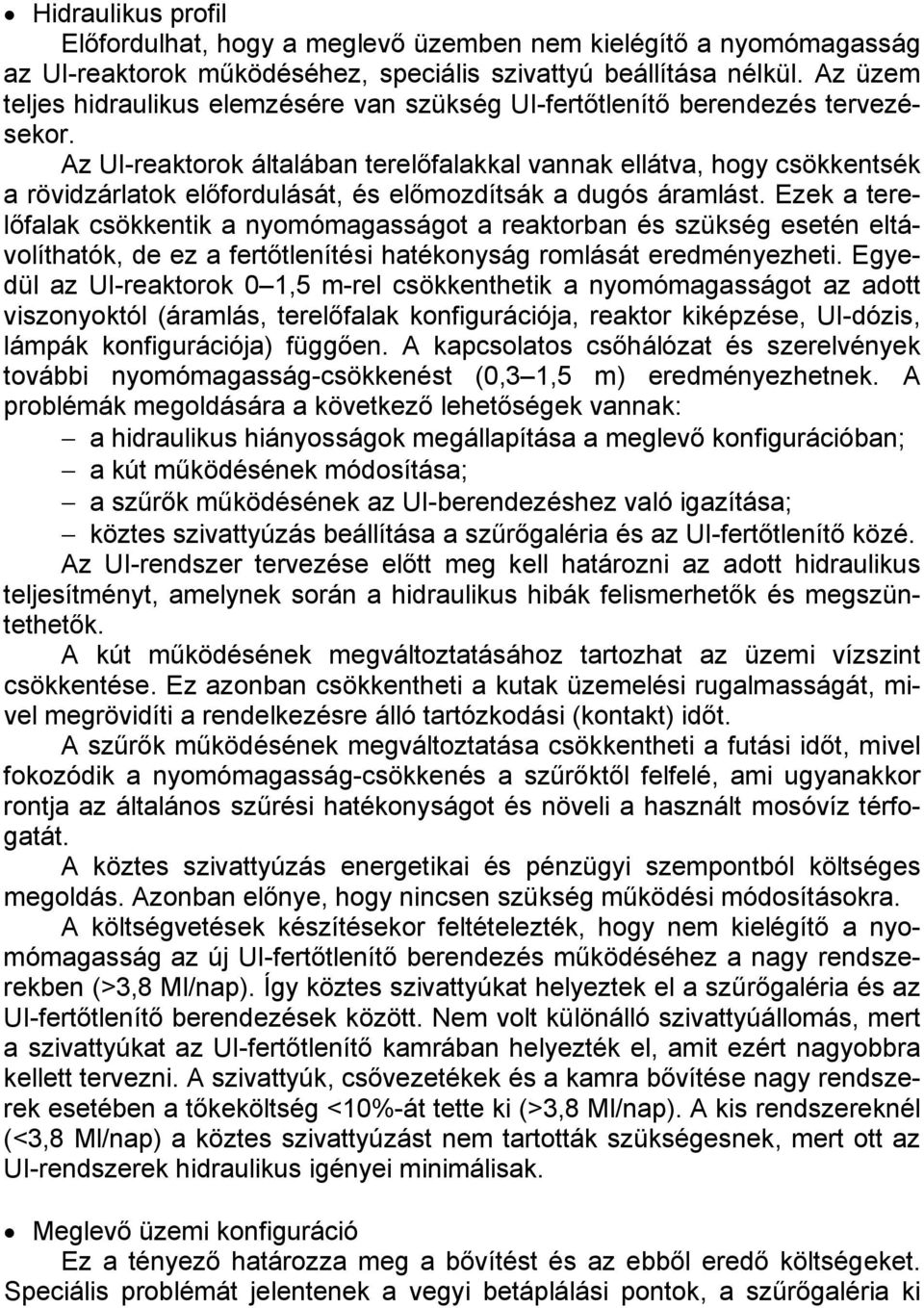 Az UI-reaktorok általában terelőfalakkal vannak ellátva, hogy csökkentsék a rövidzárlatok előfordulását, és előmozdítsák a dugós áramlást.