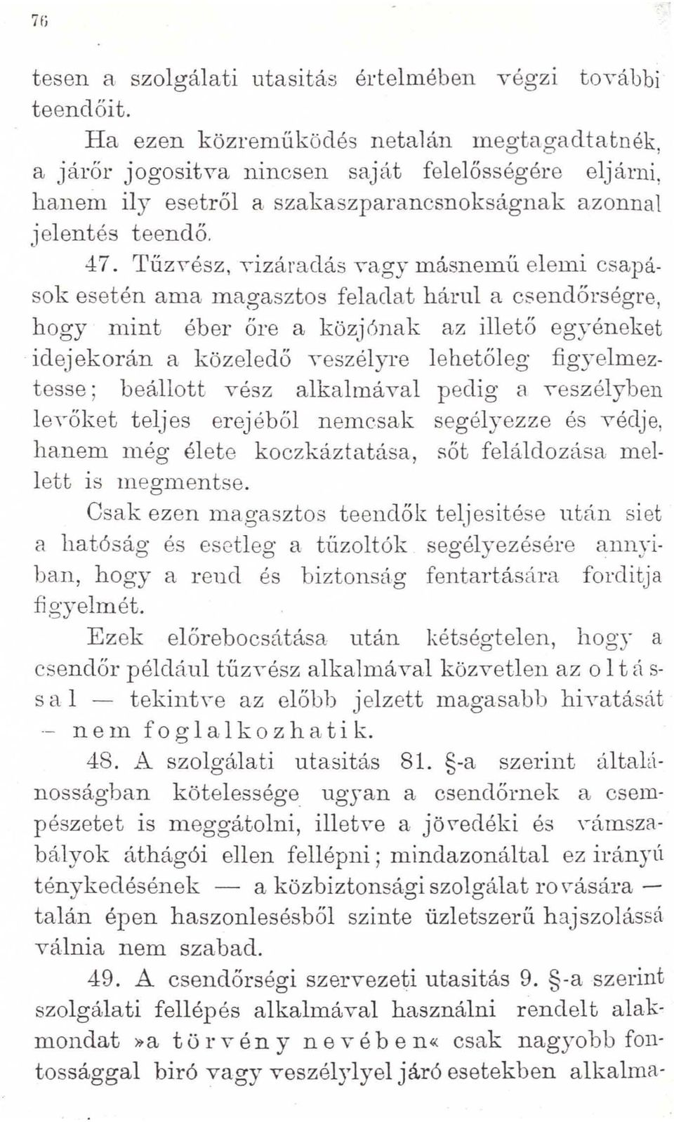 Tűz, ész, T'izáraclás \agy másnemű elemi csapások esetén ama magasztos feladat hárul a csendőrségre, hogy mint éber őre a közjónak az illető egyéneket idejekorán a közel e dő T'eszélyre l e hetőleg