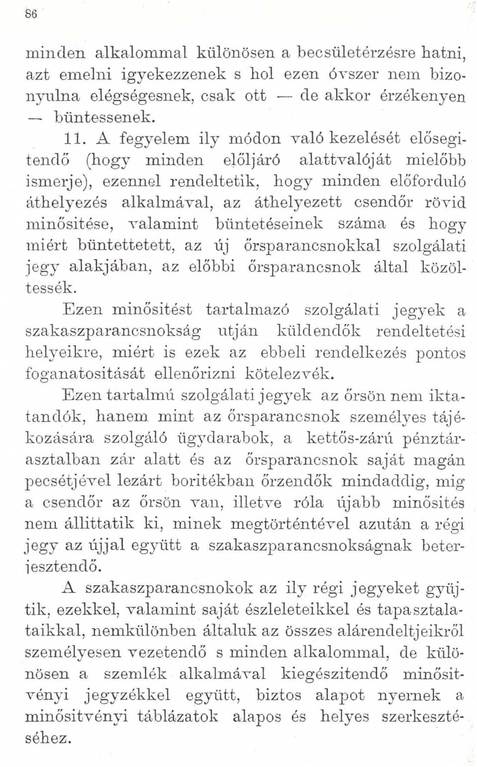 minősítése, Yalamint büntetéseinek száma és hogy miért büntettetett, az új őrsparancsnokkal szolgálati jegy alakjában, az előbbi őrsparancsnok által közöltessék.