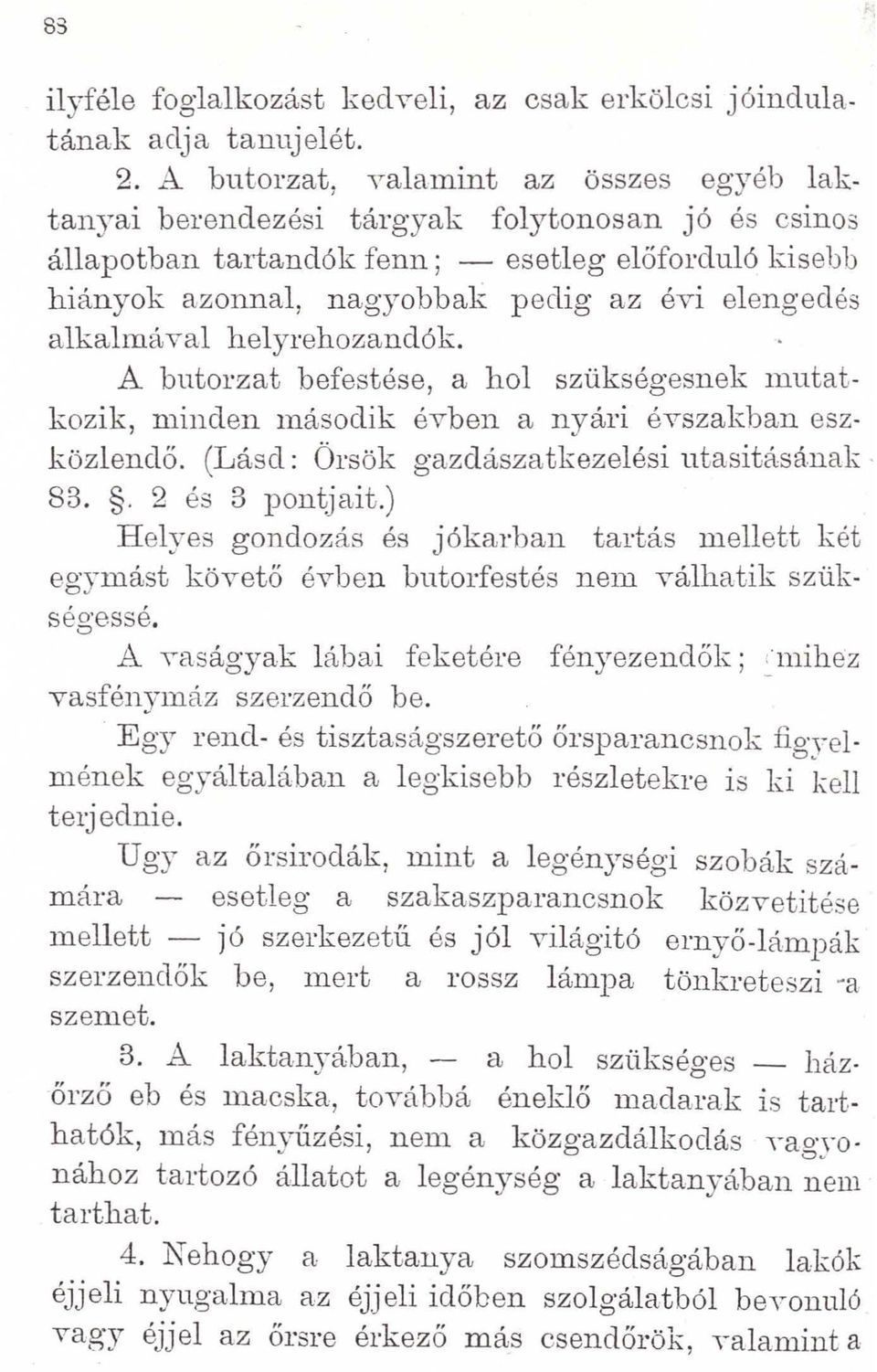 alkalrná val hel yrehozandók. A butorzat befestése, a hol szükségesnek mutatkozik, minden második évben a nyári évszakban eszközlendő. (Lásd: Örsök gazdászatkezelési utasításának 83.. 2 és 3 pon~jait.