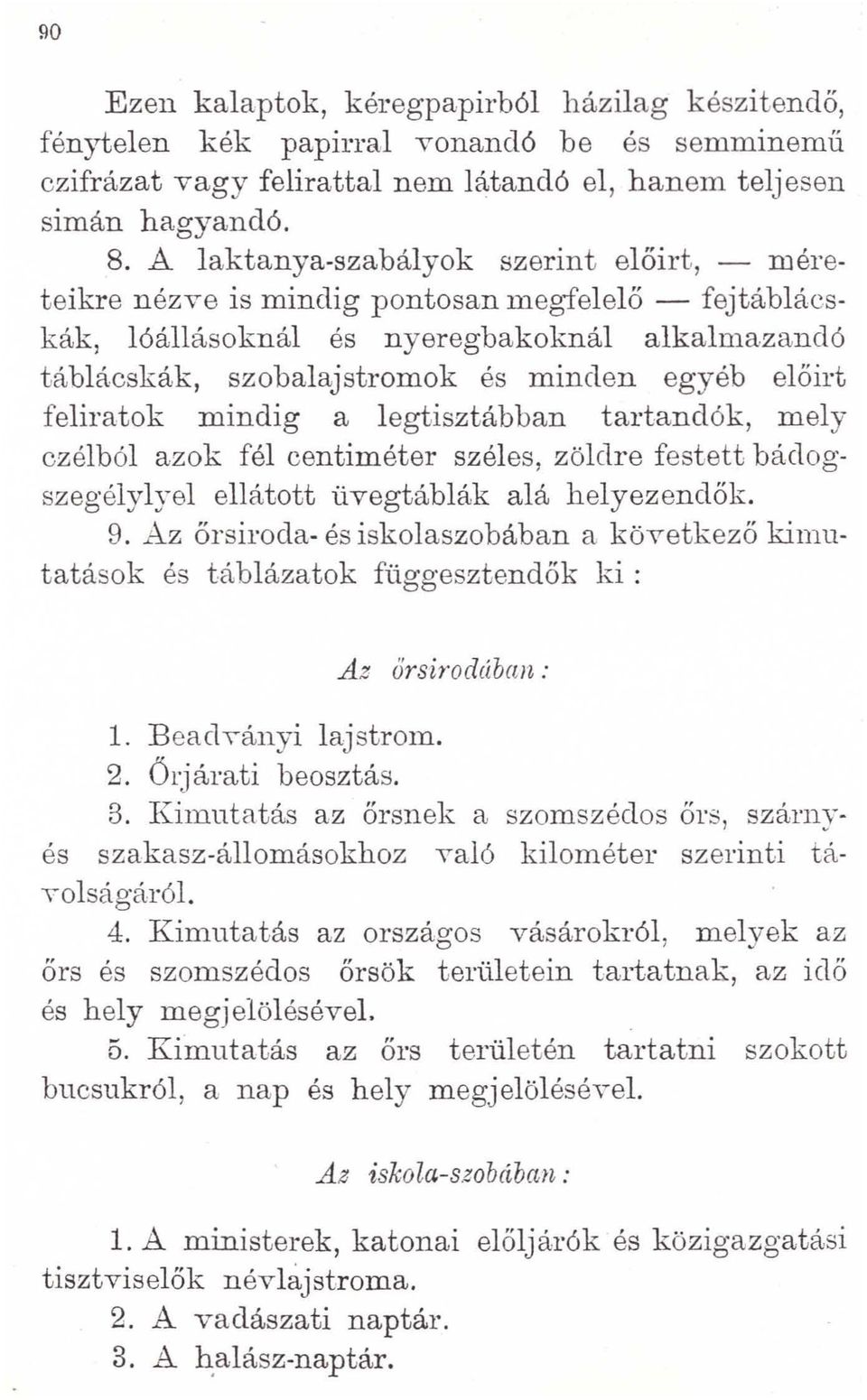 feliratok mindig a legtisztábban tartandók, mely czélból azok fél centiméter széles, zöldre festett bádogszegélylyel ellátott üvegtáblák alá helyezendők. 9.