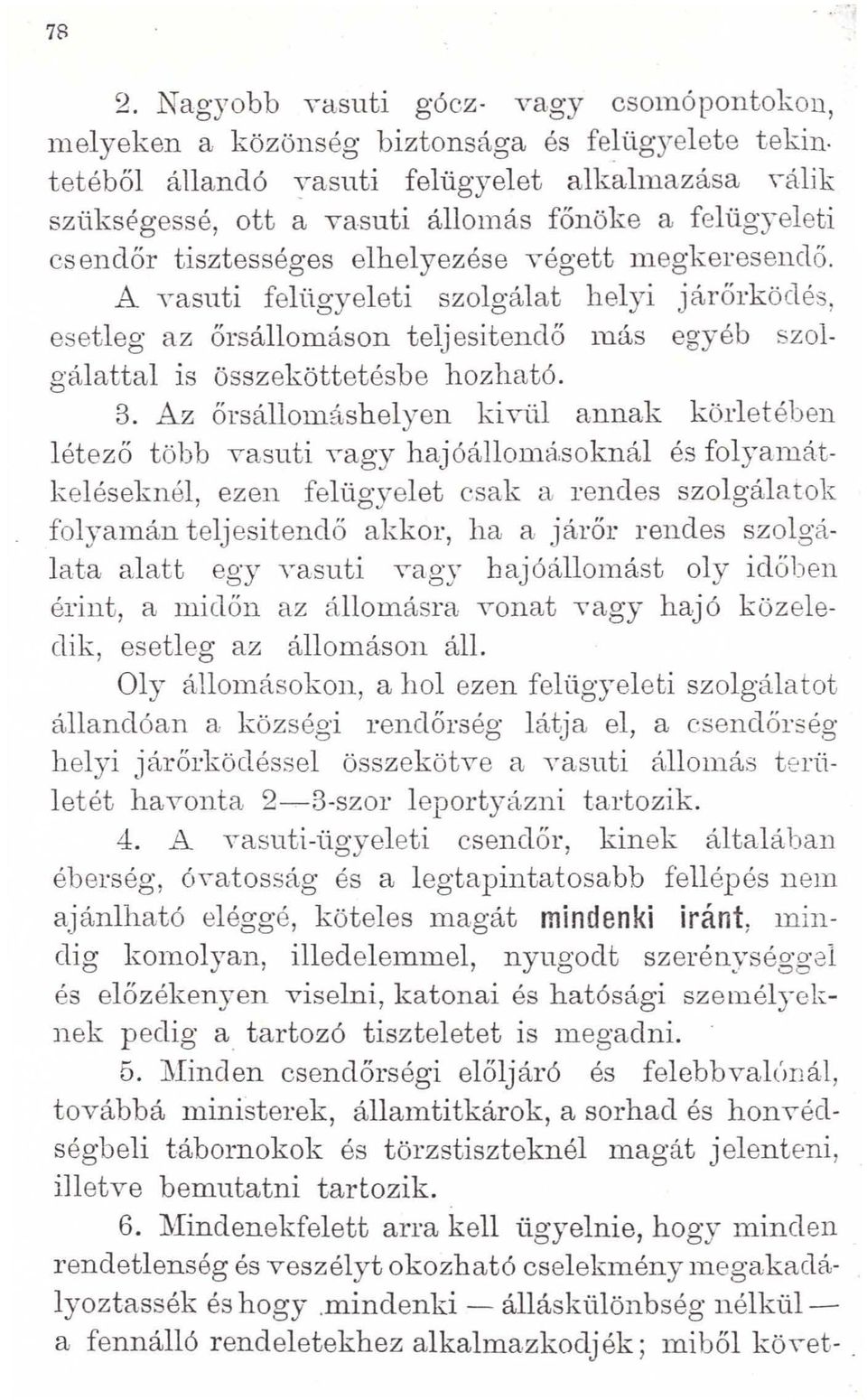 A Yasuti felügyeleti szolgálat helyi járőrködés, esetleg az őrsállomáson teljesítendő más egyéb szolgálattal is összeköttetésbe hozható. 3.