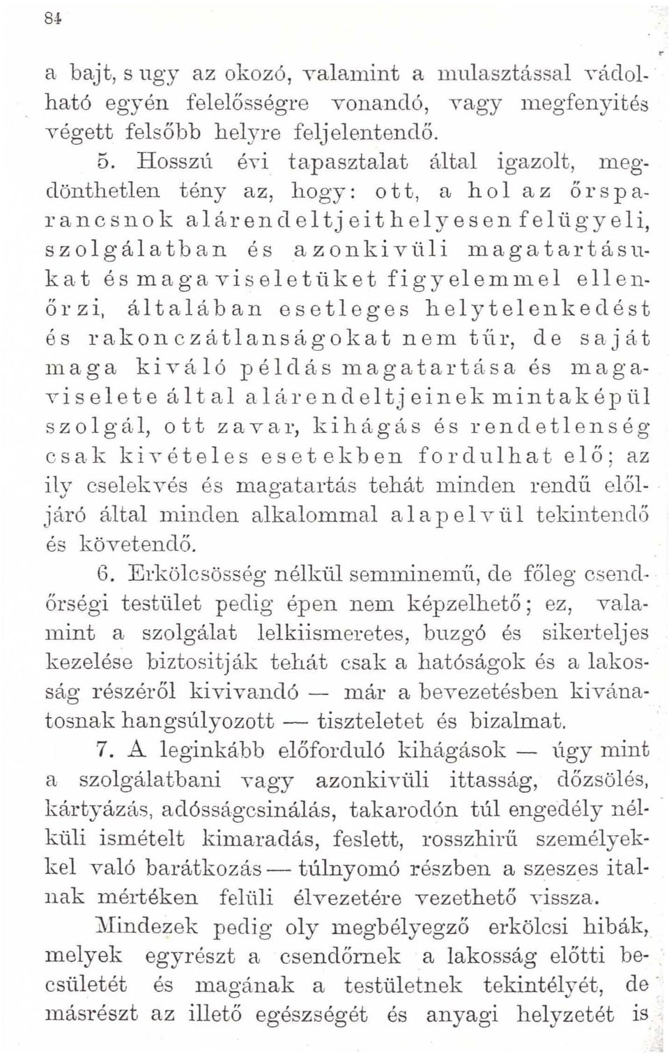 és maga viseletüket figyelemmel ellenő r z i, á 1 t a 1 á b a n e s e tl e g e s h e 1 y t e 1 e n k e cl é s t és rakonczátlanságokat nem túr, de saját maga kiváló példás magatartása és magaviselete