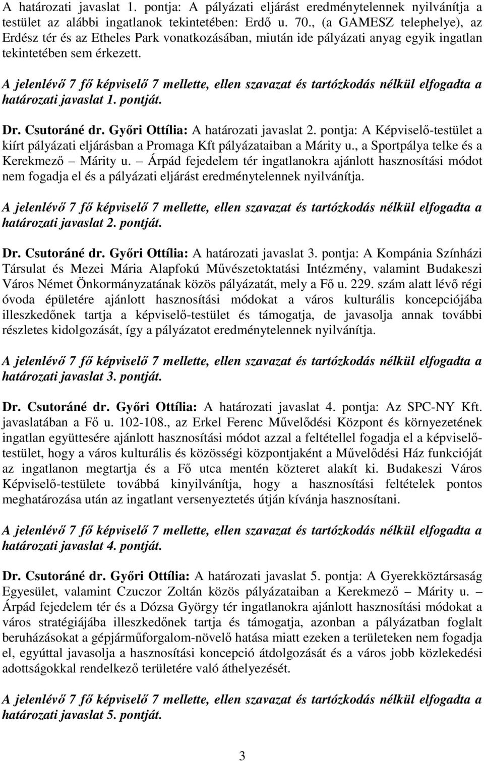 Gyıri Ottília: A határozati javaslat 2. pontja: A Képviselı-testület a kiírt pályázati eljárásban a Promaga Kft pályázataiban a Márity u., a Sportpálya telke és a Kerekmezı Márity u.