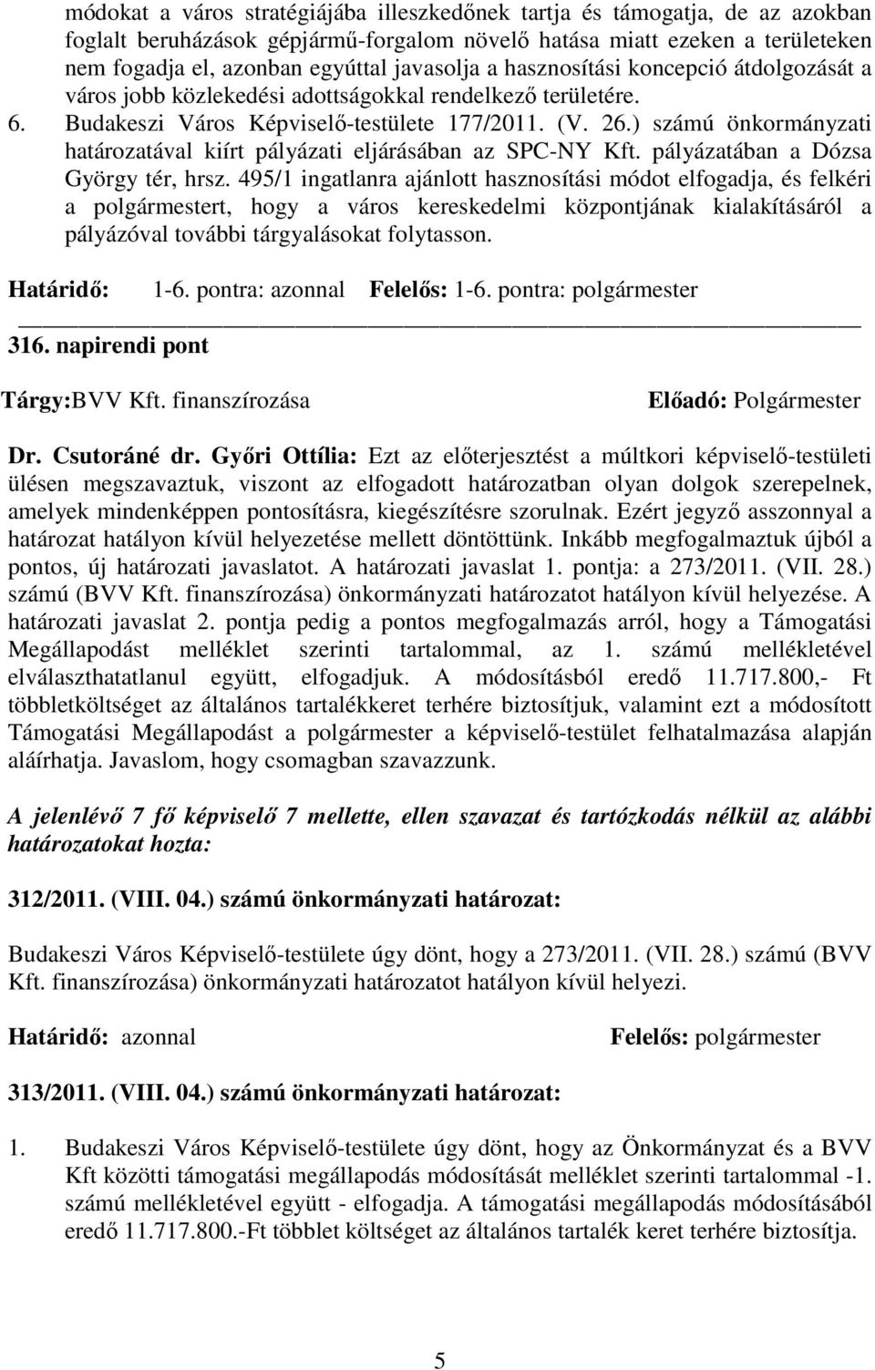 ) számú önkormányzati határozatával kiírt pályázati eljárásában az SPC-NY Kft. pályázatában a Dózsa György tér, hrsz.