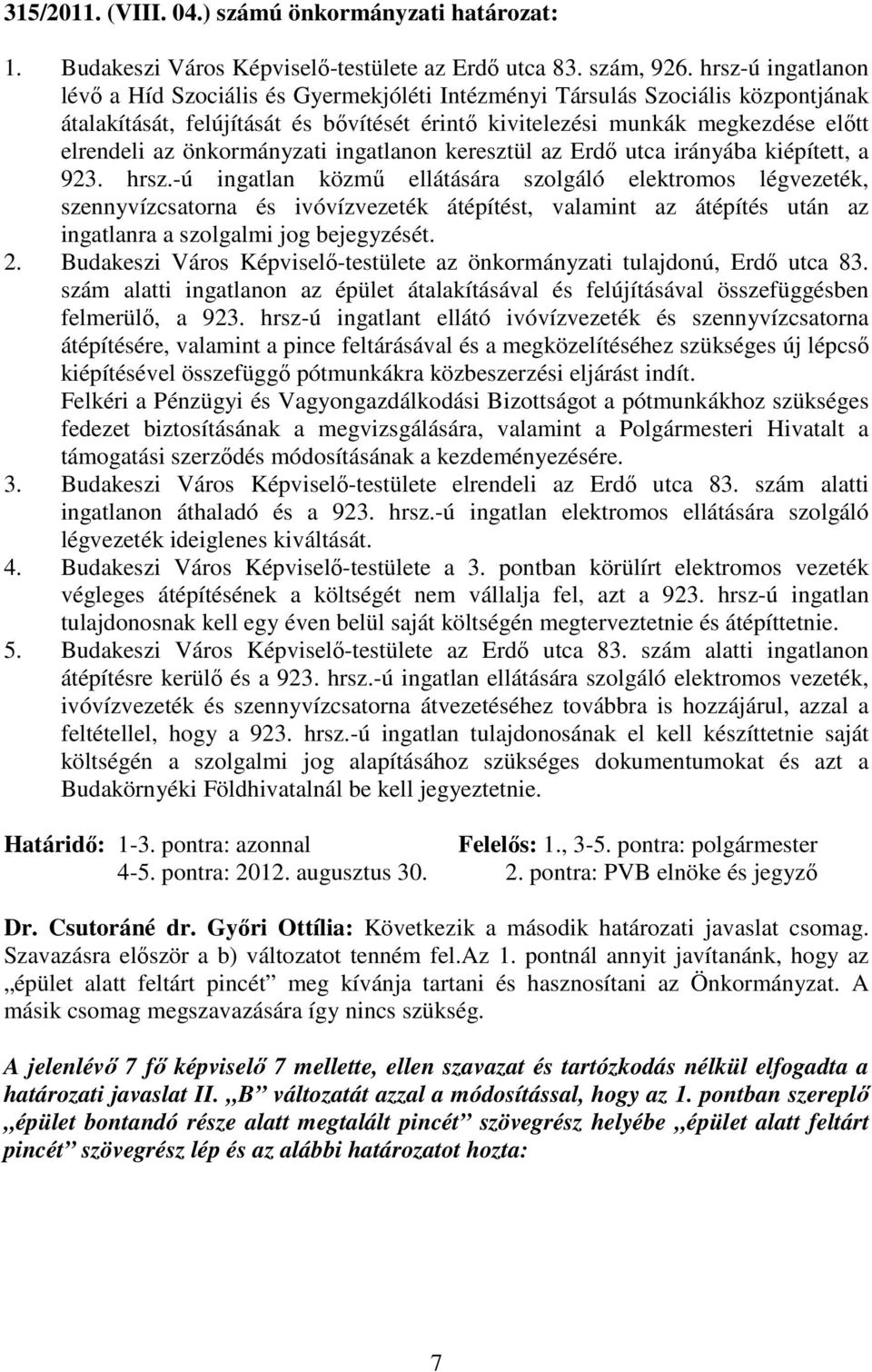 önkormányzati ingatlanon keresztül az Erdı utca irányába kiépített, a 923. hrsz.