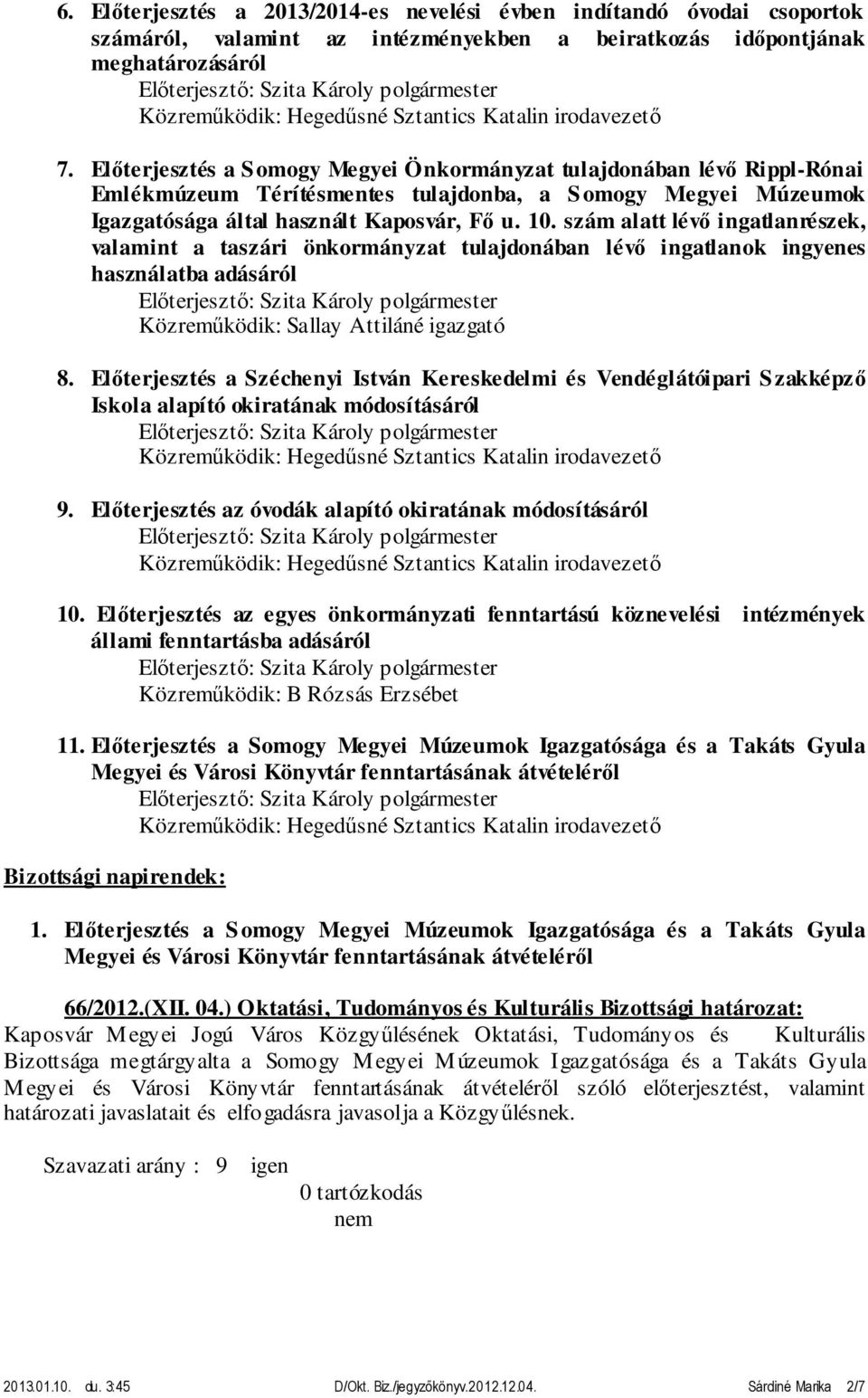 szám alatt lévő ingatlanrészek, valamint a taszári önkormányzat tulajdonában lévő ingatlanok ingyenes használatba adásáról Közreműködik: Sallay Attiláné igazgató 8.