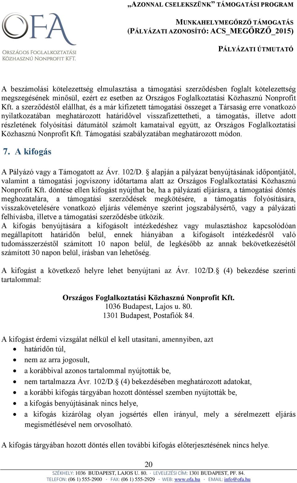 folyósítási dátumától számolt kamataival együtt, az Országos Foglalkoztatási Közhasznú Nonprofit Kft. Támogatási szabályzatában meghatározott módon. 7. A kifogás A Pályázó vagy a Támogatott az Ávr.