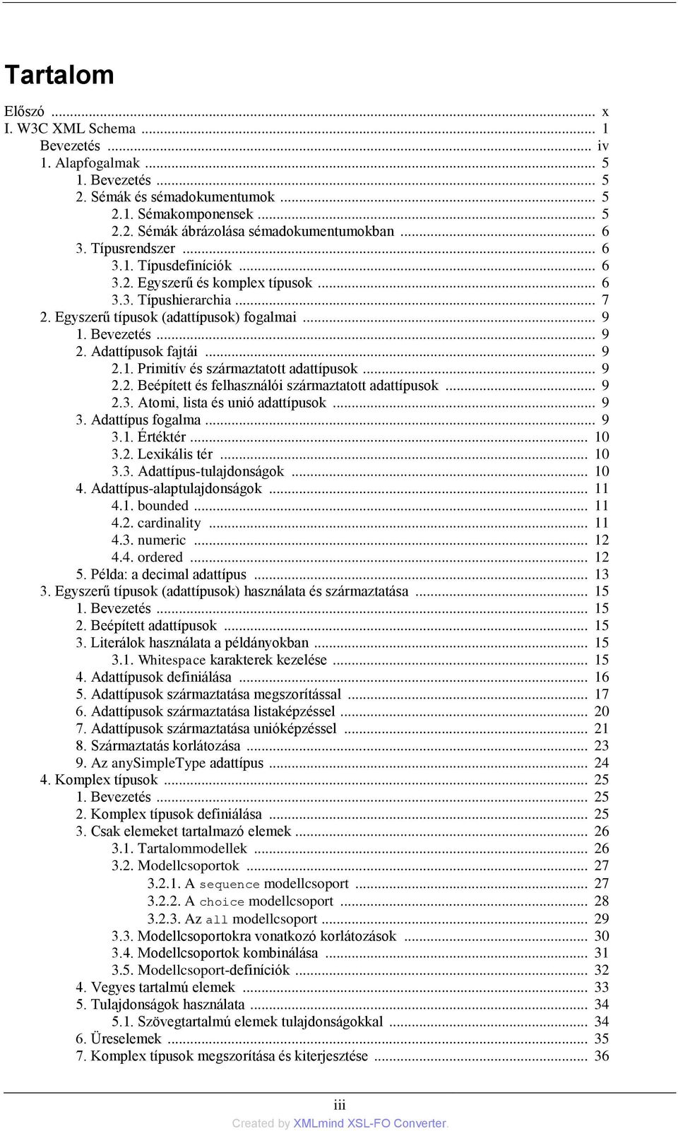 Adattípusok fajtái... 9 2.1. Primitív és származtatott adattípusok... 9 2.2. Beépített és felhasználói származtatott adattípusok... 9 2.3. Atomi, lista és unió adattípusok... 9 3. Adattípus fogalma.