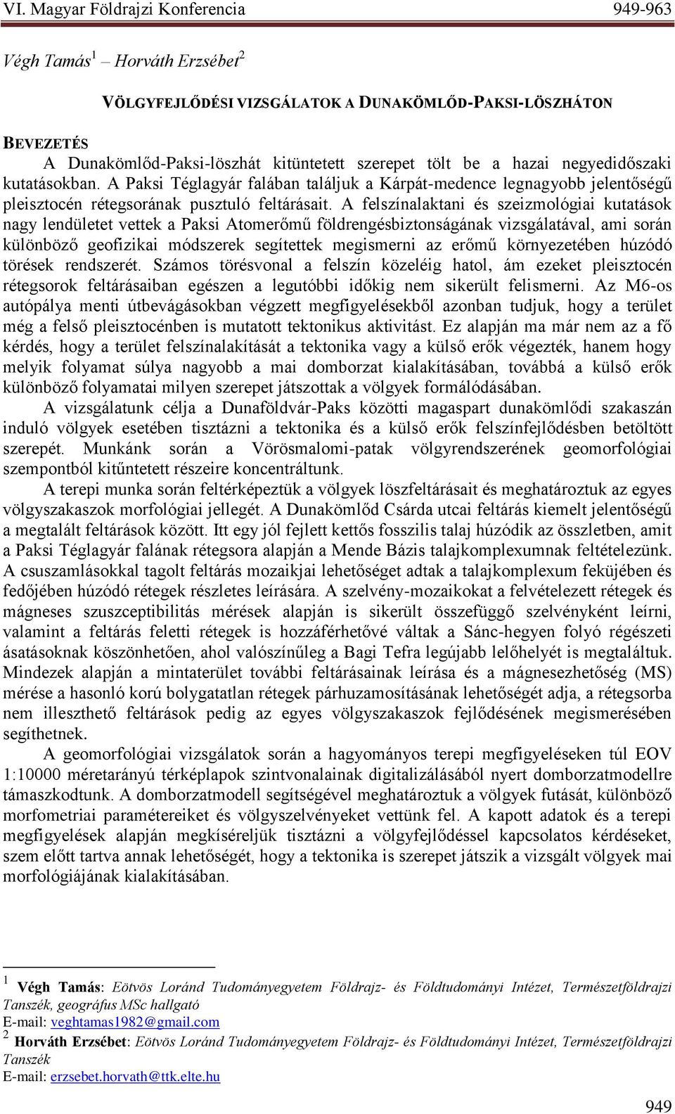 A felszínalaktani és szeizmológiai kutatások nagy lendületet vettek a Paksi Atomerőmű földrengésbiztonságának vizsgálatával, ami során különböző geofizikai módszerek segítettek megismerni az erőmű