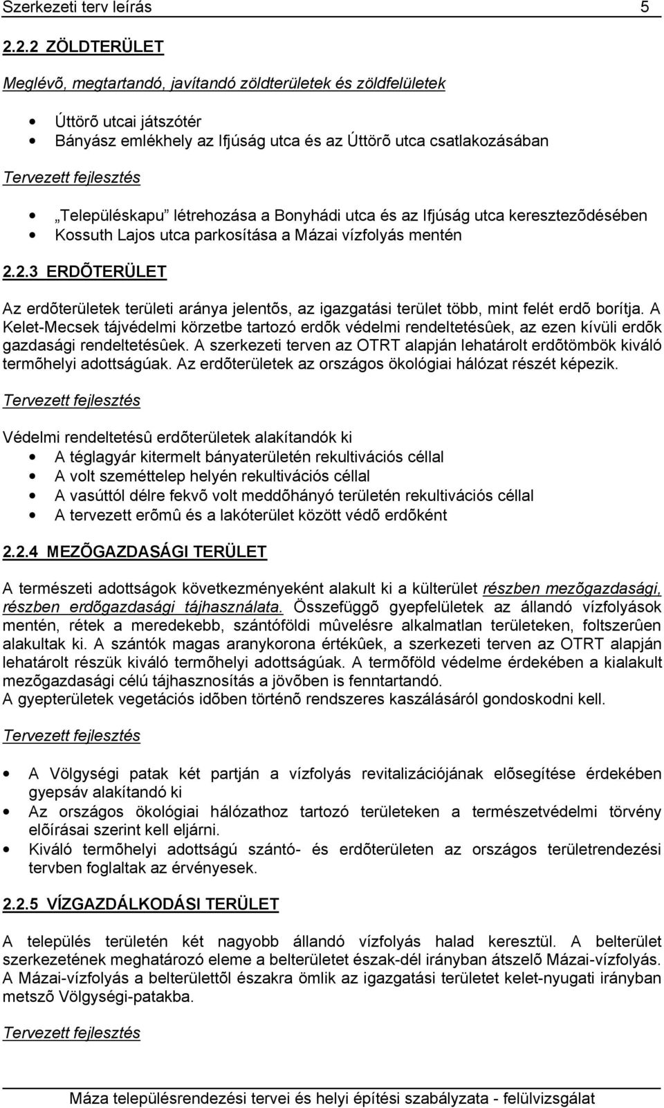 Településkapu létrehozása a Bonyhádi utca és az Ifjúság utca keresztezõdésében Kossuth Lajos utca parkosítása a Mázai vízfolyás mentén 2.