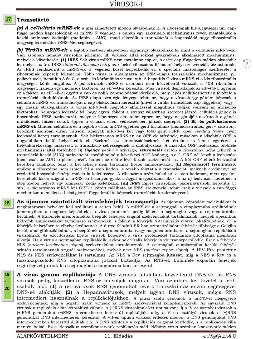 riboszómális alegység és iniciátor trns-met segítségével. (b) Virális mrns-ek a legtöbb esetben alapvetően ugyanúgy olvasódnak le, mint a celluláris mrns-ek.