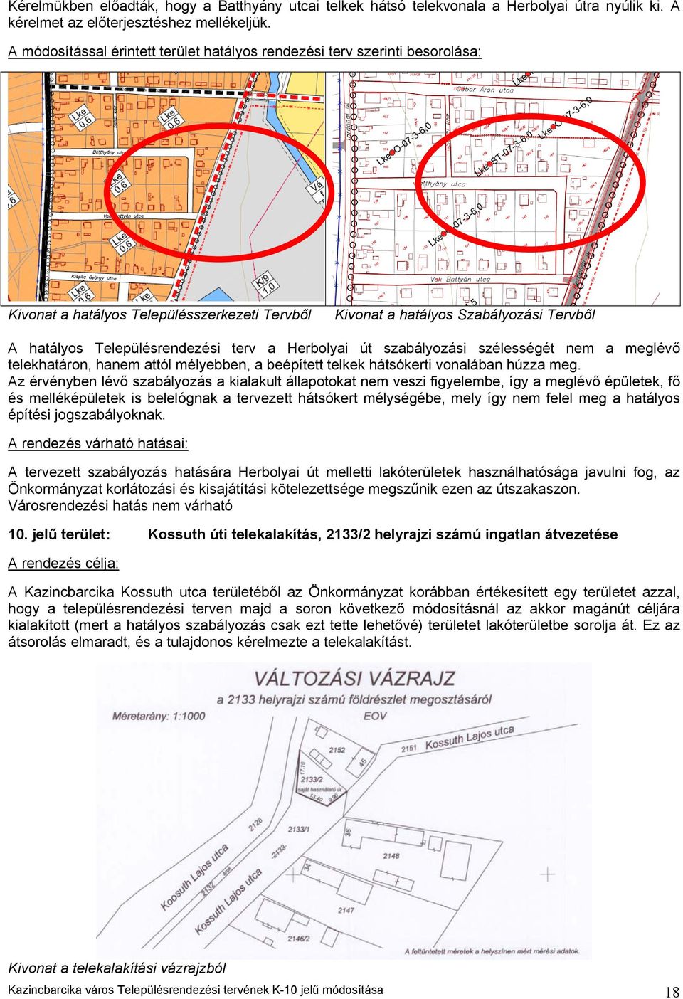 a Herbolyai út szabályozási szélességét nem a meglévő telekhatáron, hanem attól mélyebben, a beépített telkek hátsókerti vonalában húzza meg.