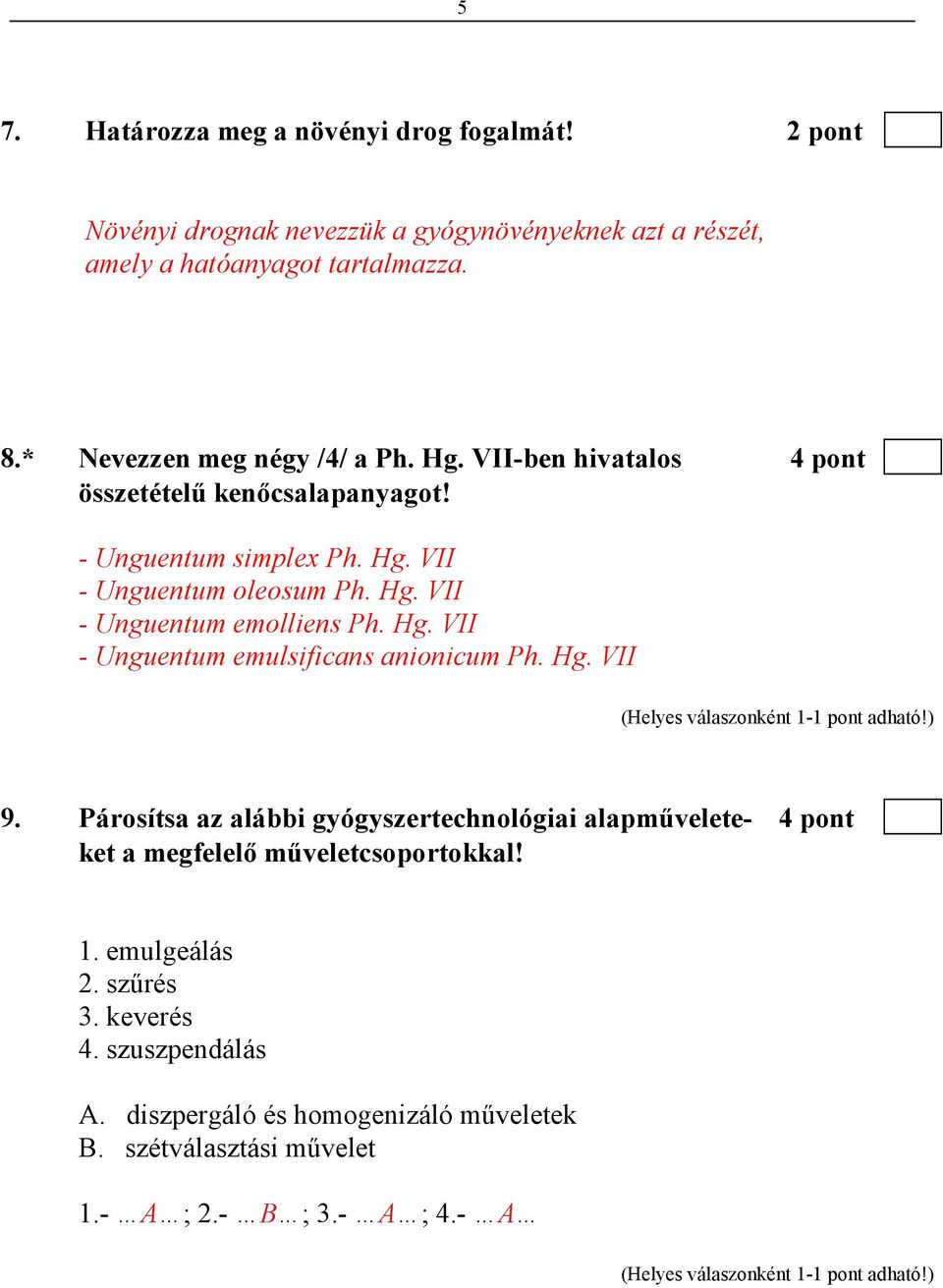 Hg. VII - Unguentum emulsificans anionicum Ph. Hg. VII 9. Párosítsa az alábbi gyógyszertechnológiai alapmővelete- 4 pont ket a megfelelı mőveletcsoportokkal!