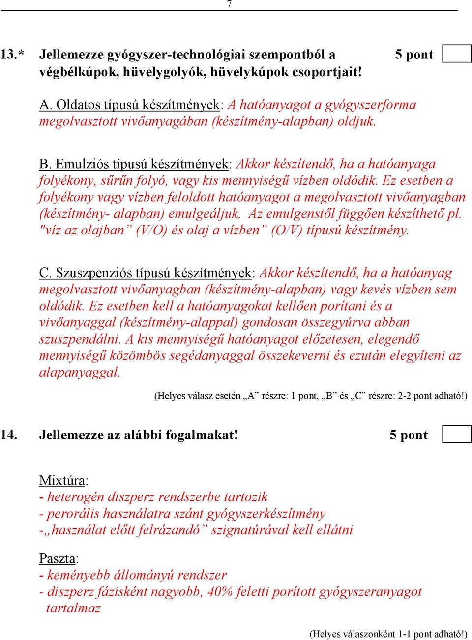 Emulziós típusú készítmények: Akkor készítendı, ha a hatóanyaga folyékony, sőrőn folyó, vagy kis mennyiségő vízben oldódik.