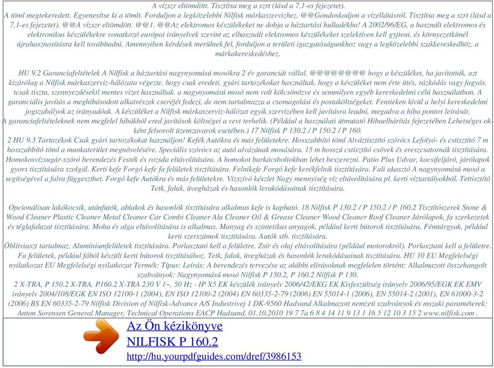 A 2002/96/EG, a használt elektromos és elektronikus készülékekre vonatkozó európai irányelvek szerint az elhasznált elektromos készülékeket szelektíven kell gyjteni, és környezetkímél