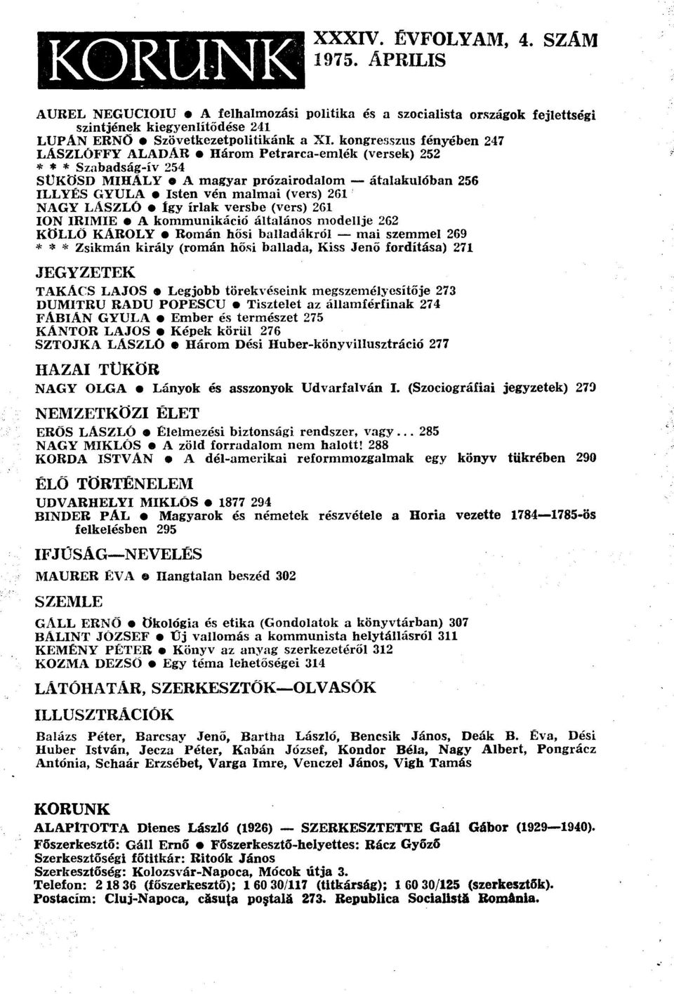 LÁSZLÓ Így írlak versbe (vers) 261 ION IRIMIE A kommunikáció általános modellje 262 KÖLLŐ KÁROLY Román hősi balladákról mai szemmel 269 * * * Zsikmán király (román hősi ballada, Kiss Jenő fordítása)