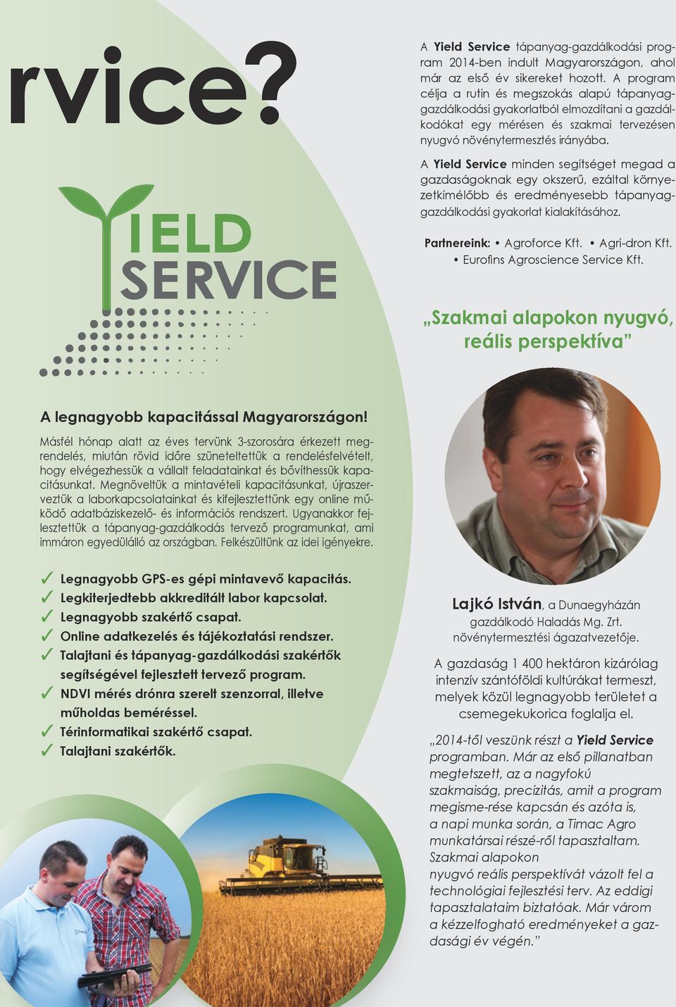 A Yield Service minden segítséget megad a gazdaságoknak egy okszerű, ezáltal környezetkímélőbb és eredményesebb tápanyaggazdálkodási gyakorlat kialakításához. Partnereink: Agroforce Kft.