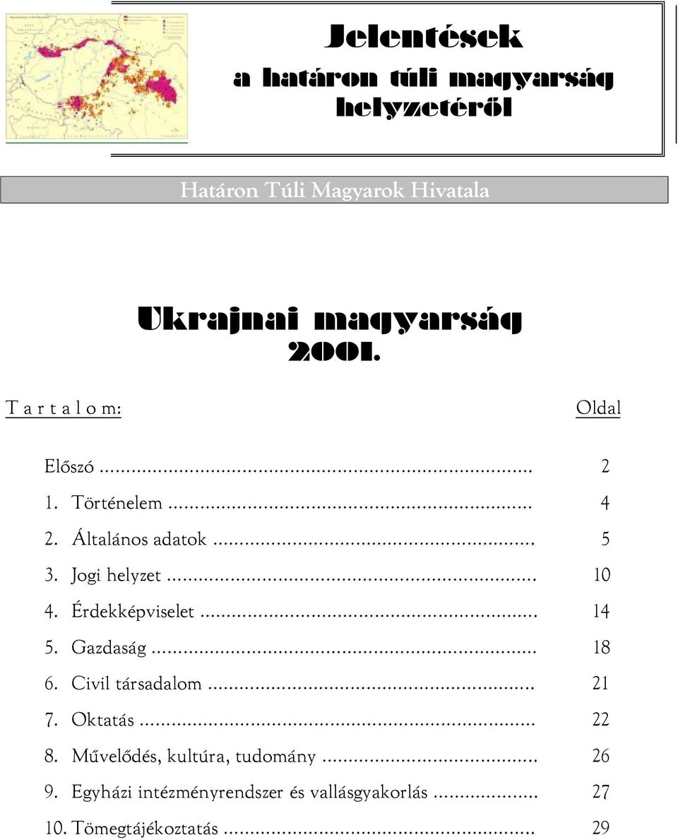 10 4. Érdekképviselet. 14 5. Gazdaság. 18 6. Civil társadalom.. 21 7. Oktatás 22 8.