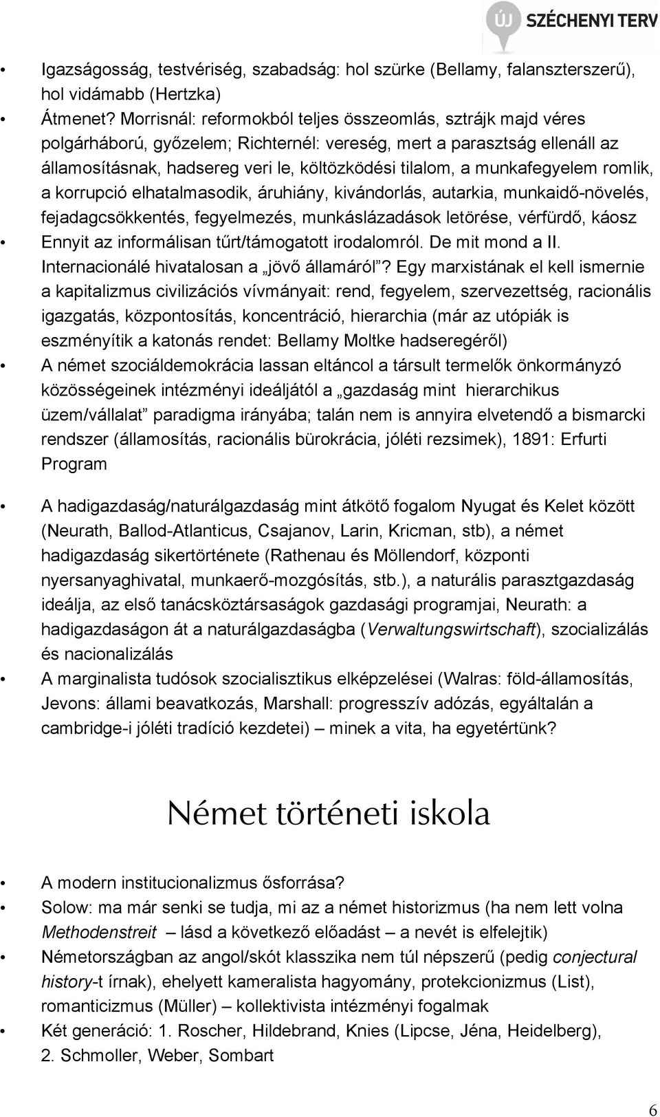 munkafegyelem romlik, a korrupció elhatalmasodik, áruhiány, kivándorlás, autarkia, munkaidı-növelés, fejadagcsökkentés, fegyelmezés, munkáslázadások letörése, vérfürdı, káosz Ennyit az informálisan