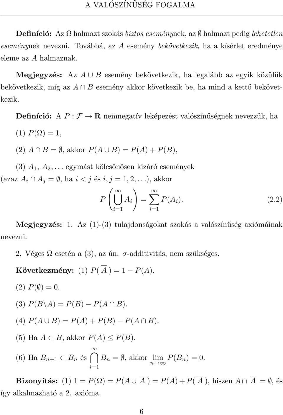 Megjegyzés: Az A B esemény bekövetkezik, ha legalább az egyik közülük bekövetkezik, míg az A B esemény akkor következik be, ha mind a kettő bekövetkezik.