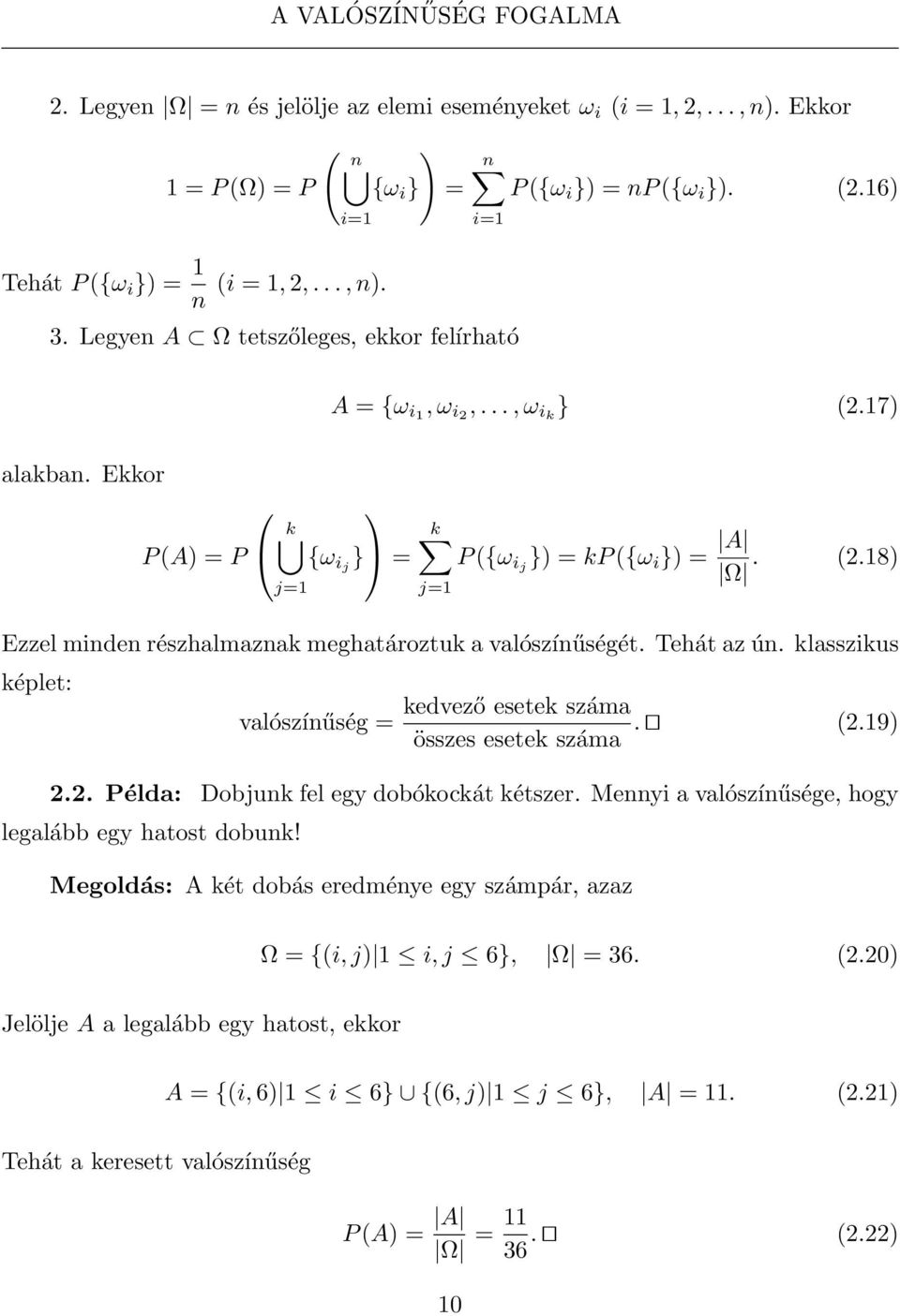 Tehát az ún. klasszikus képlet: valószínűség = kedvező esetek száma. (2.19) összes esetek száma 2.2. Példa: Dobjunk fel egy dobókockát kétszer. Mennyi a valószínűsége, hogy legalább egy hatost dobunk!