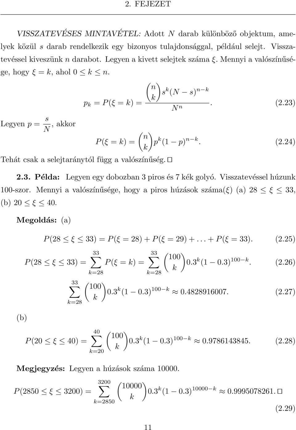 ( ) n s k (N s) n k k N n. (2.23) ( ) n p k (1 p) n k. (2.24) k 2.3. Példa: Legyen egy dobozban 3 piros és 7 kék golyó. Visszatevéssel húzunk 100-szor.