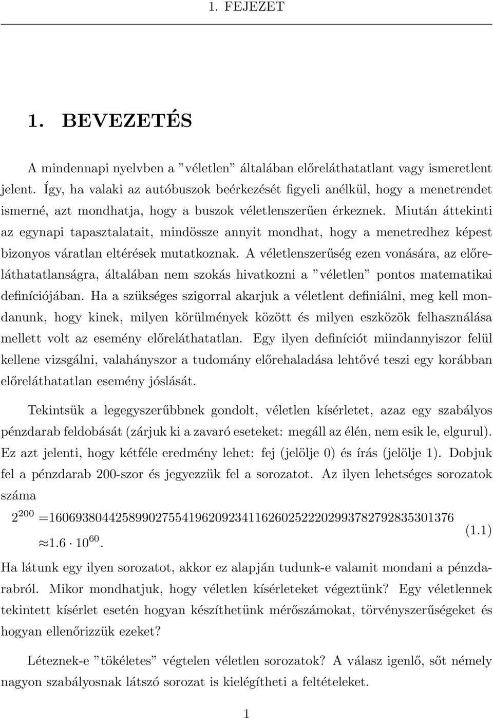 Miután áttekinti az egynapi tapasztalatait, mindössze annyit mondhat, hogy a menetredhez képest bizonyos váratlan eltérések mutatkoznak.