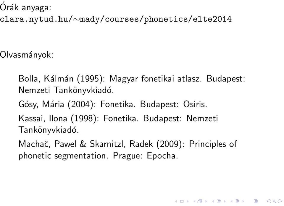 atlasz. Budapest: Nemzeti Tankönyvkiadó. Gósy, Mária (2004): Fonetika. Budapest: Osiris.