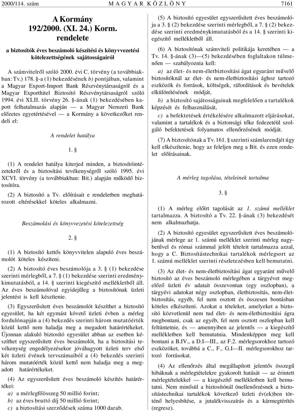 -a (1) bekezdésének b) pontjában, valamint a Magyar Export-Import Bank Részvénytársaságról és a Magyar Exporthitel Biztosító Részvénytársaságról szóló 1994. évi XLII. törvény 26.