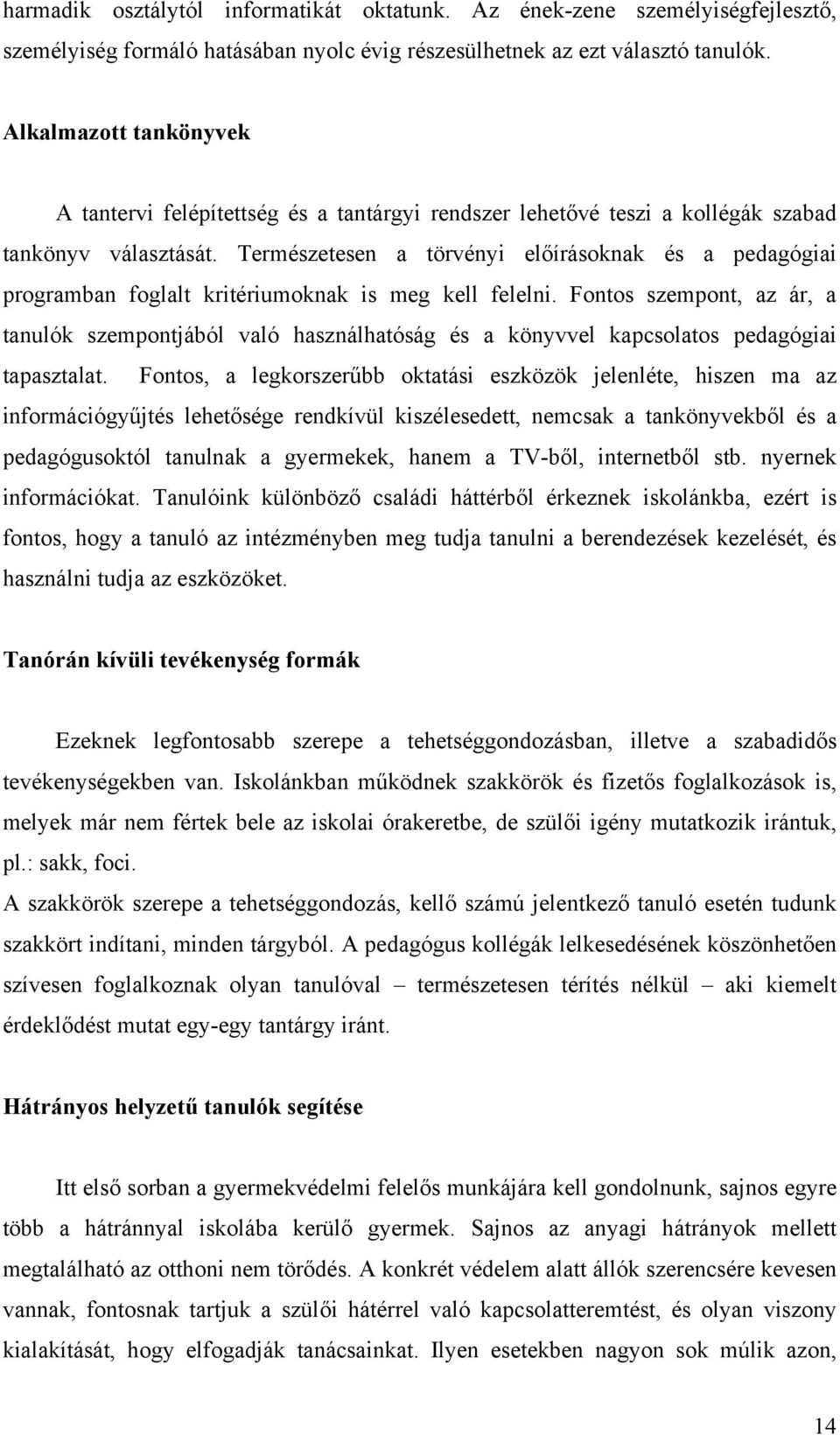 Természetesen a törvényi előírásoknak és a pedagógiai programban foglalt kritériumoknak is meg kell felelni.