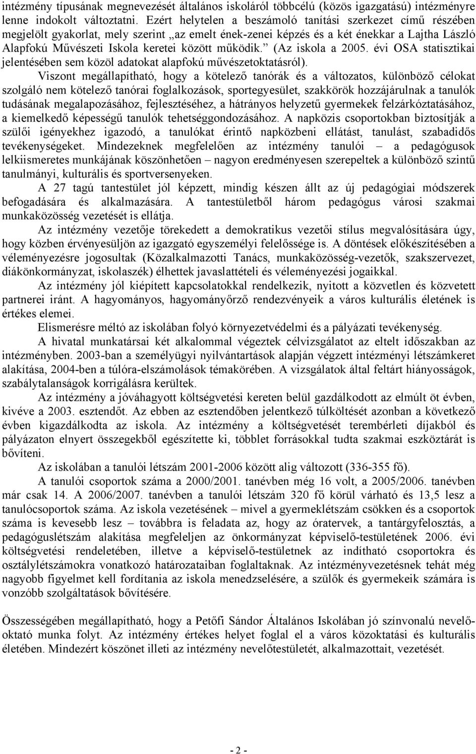 működik. (Az iskola a 2005. évi OSA statisztikai jelentésében sem közöl adatokat alapfokú művészetoktatásról).