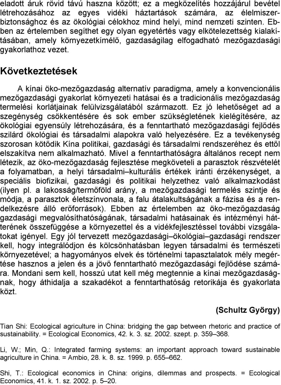 Következtetések A kínai öko-mezőgazdaság alternatív paradigma, amely a konvencionális mezőgazdasági gyakorlat környezeti hatásai és a tradicionális mezőgazdaság termelési korlátjainak