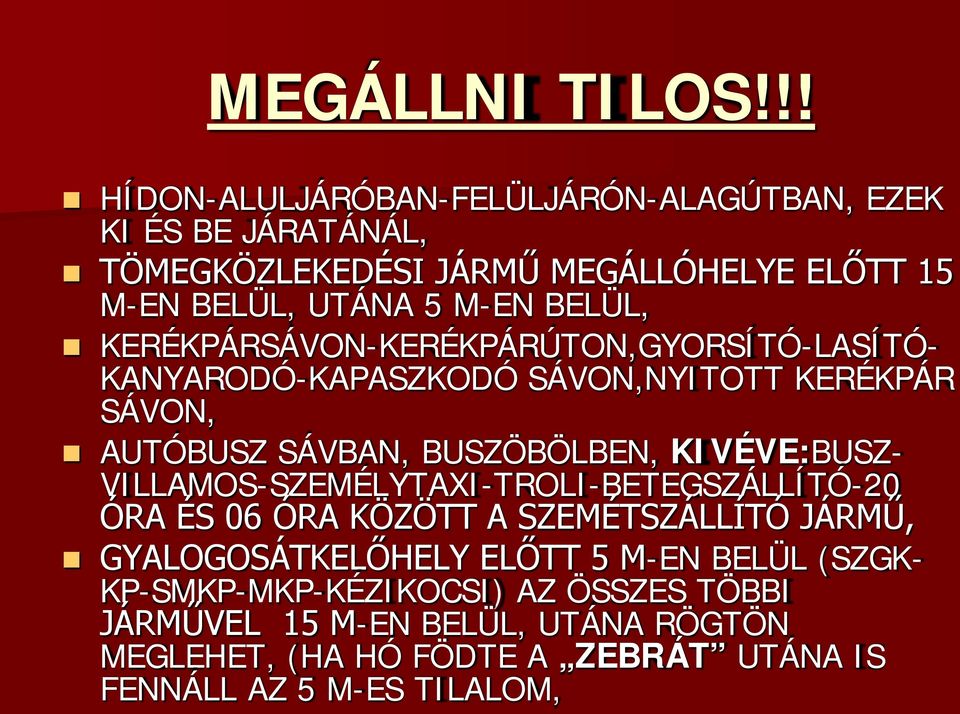 BELÜL, KERÉKPÁRSÁVON-KERÉKPÁRÚTON,GYORSÍTÓ-LASÍTÓ- KANYARODÓ-KAPASZKODÓ SÁVON,NYITOTT KERÉKPÁR SÁVON, AUTÓBUSZ SÁVBAN, BUSZÖBÖLBEN,