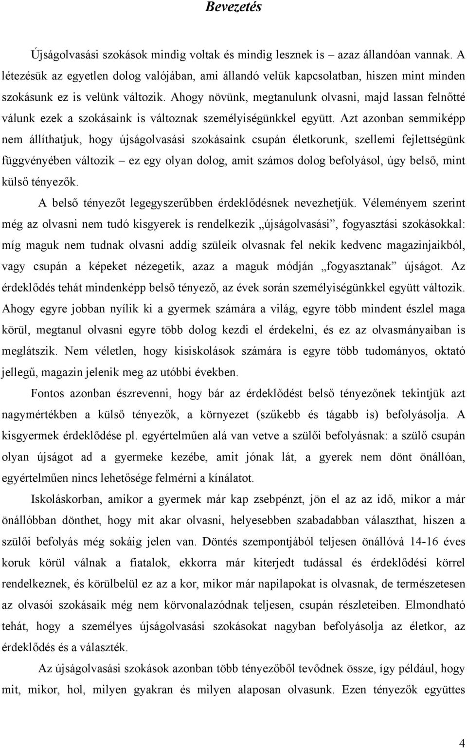 Ahogy növünk, megtanulunk olvasni, majd lassan felnőtté válunk ezek a szokásaink is változnak személyiségünkkel együtt.