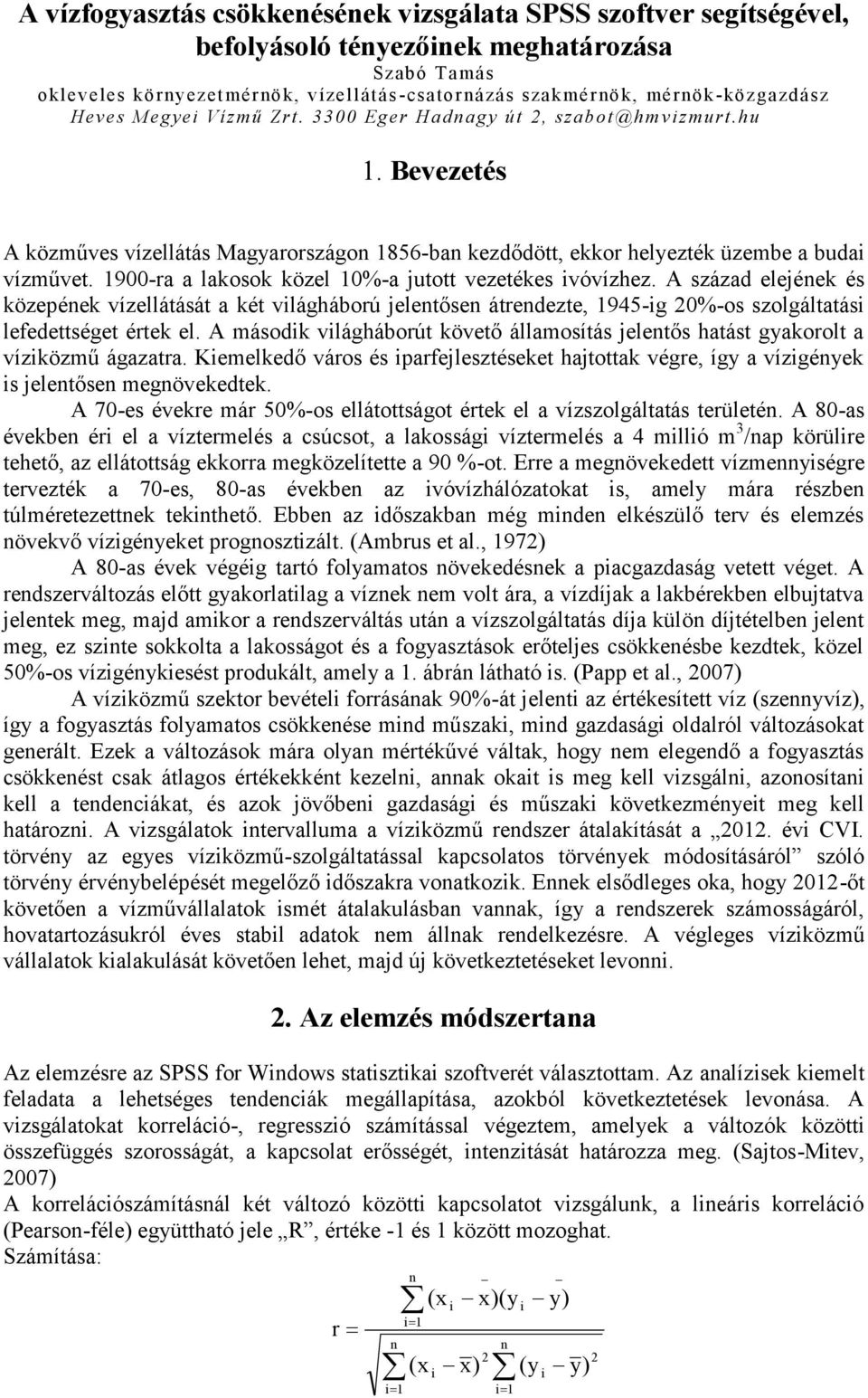 1900-ra a lakosok közel 10%-a jutott vezetékes ivóvízhez. A század elejének és közepének vízellátását a két világháború jelentősen átrendezte, 1945-ig 20%-os szolgáltatási lefedettséget értek el.