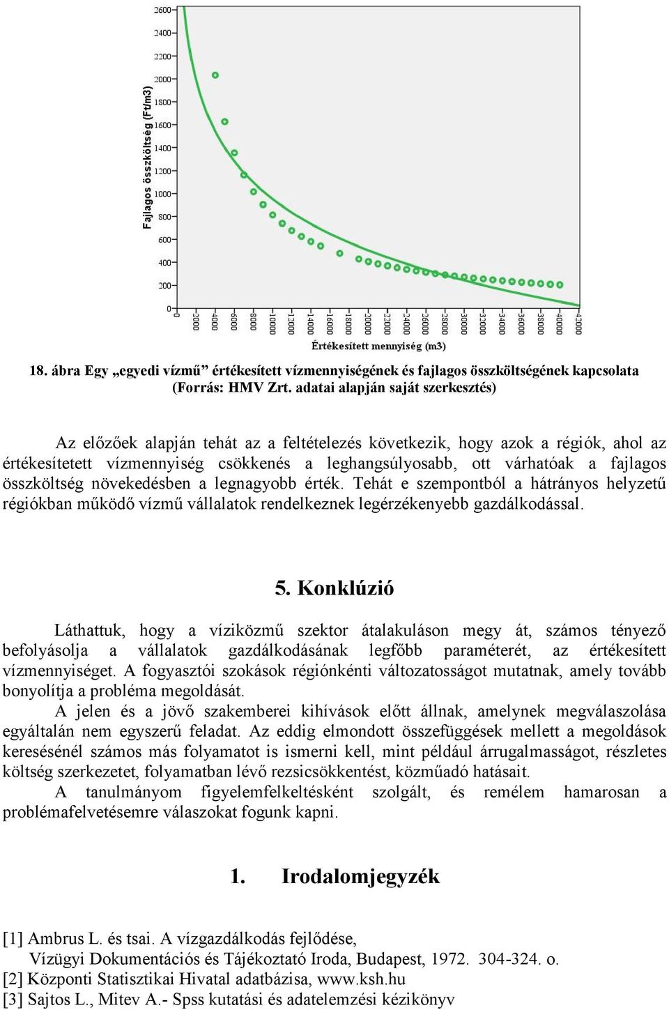 összköltség növekedésben a legnagyobb érték. Tehát e szempontból a hátrányos helyzetű régiókban működő vízmű vállalatok rendelkeznek legérzékenyebb gazdálkodással. 5.