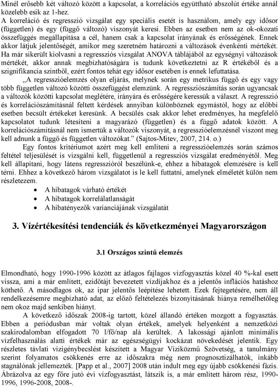 Ebben az esetben nem az ok -okozati összefüggés megállapítása a cél, hanem csak a kapcsolat irányának és erősségének.